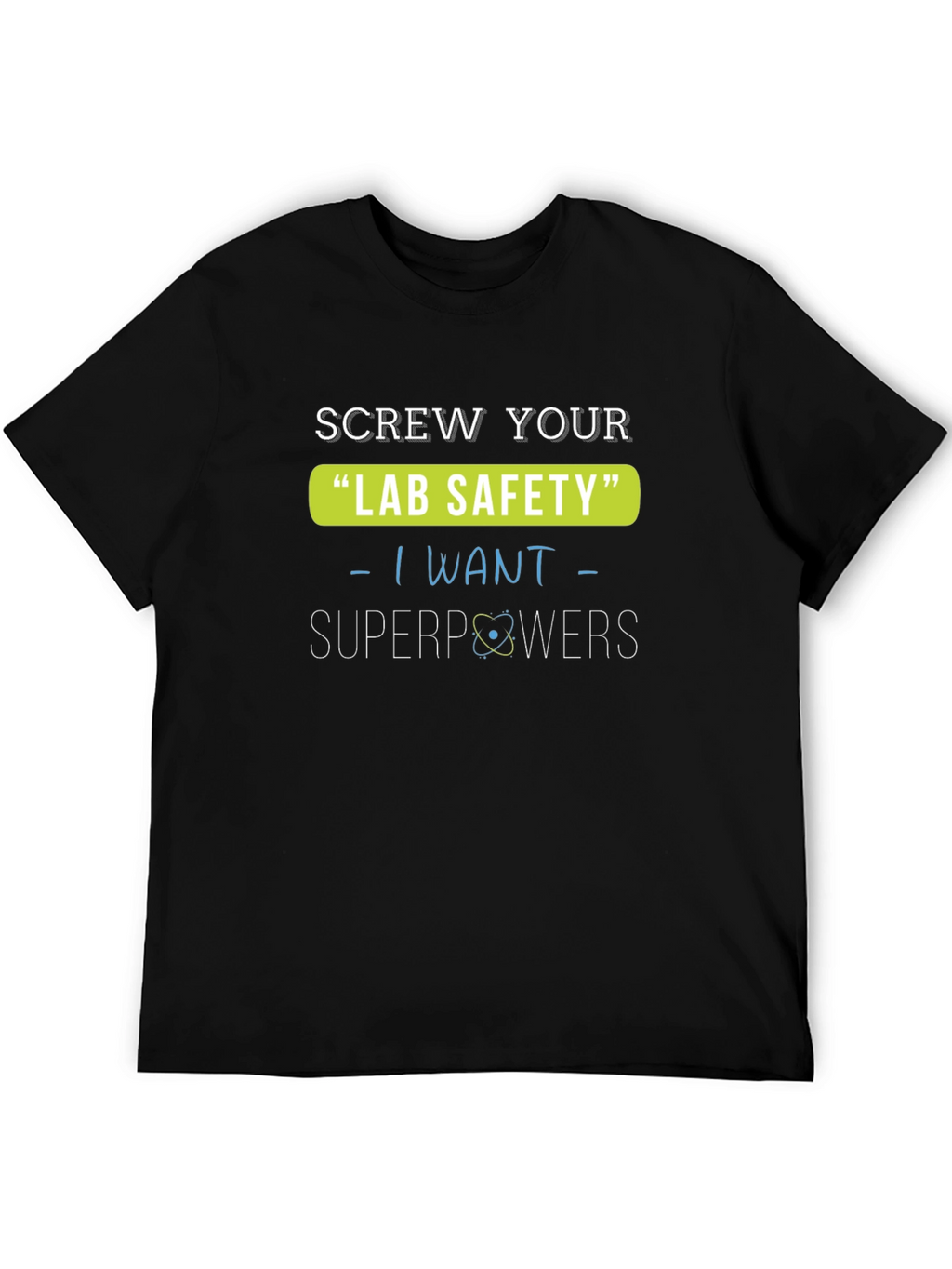 Screw Your Lab Safety T-Shirt - I Want Superpowers