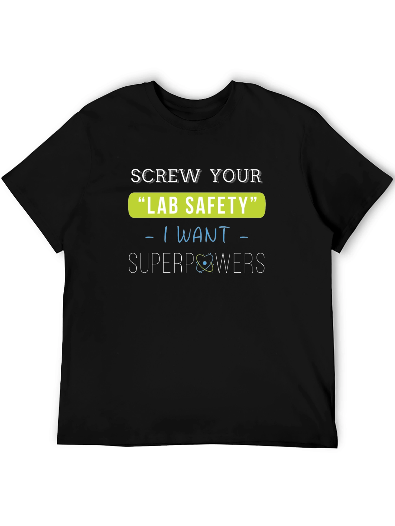 Screw Your Lab Safety T-Shirt - I Want Superpowers
