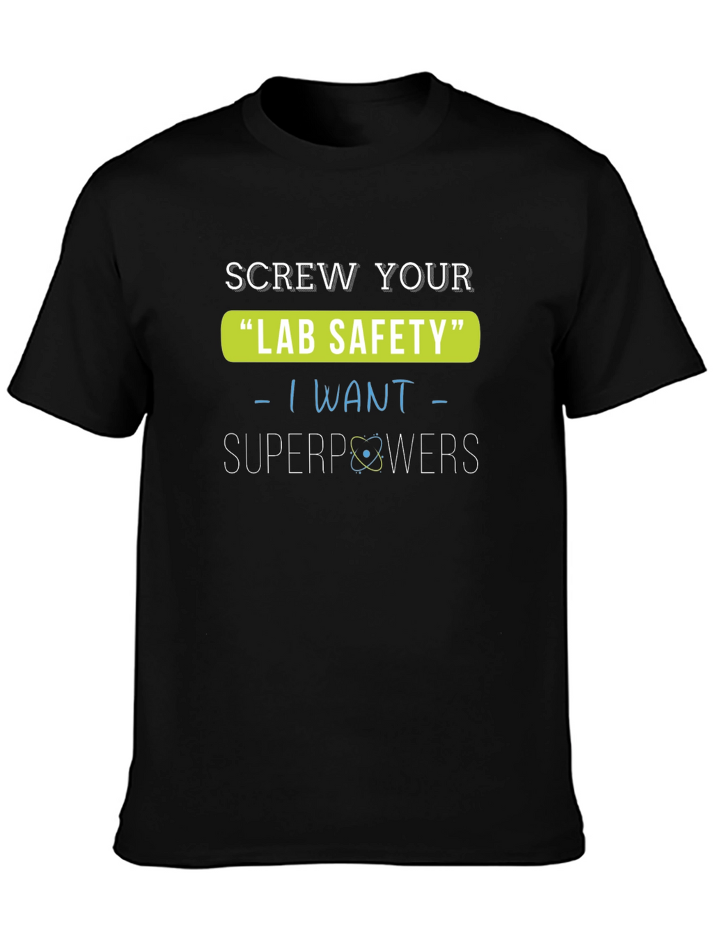 Screw Your Lab Safety T-Shirt - I Want Superpowers