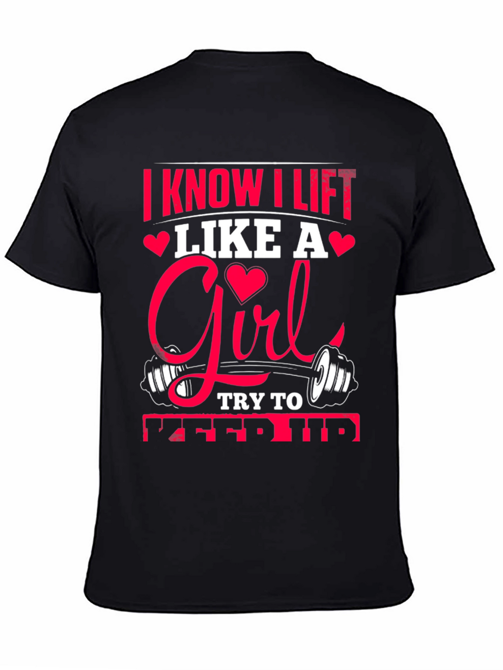I Know I Lift Like A Girl T-Shirt