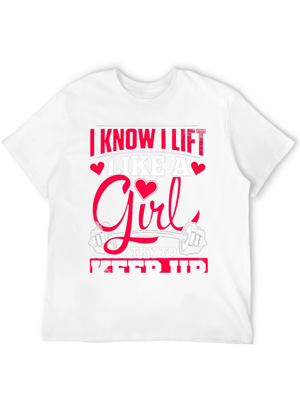 I Know I Lift Like A Girl T-Shirt