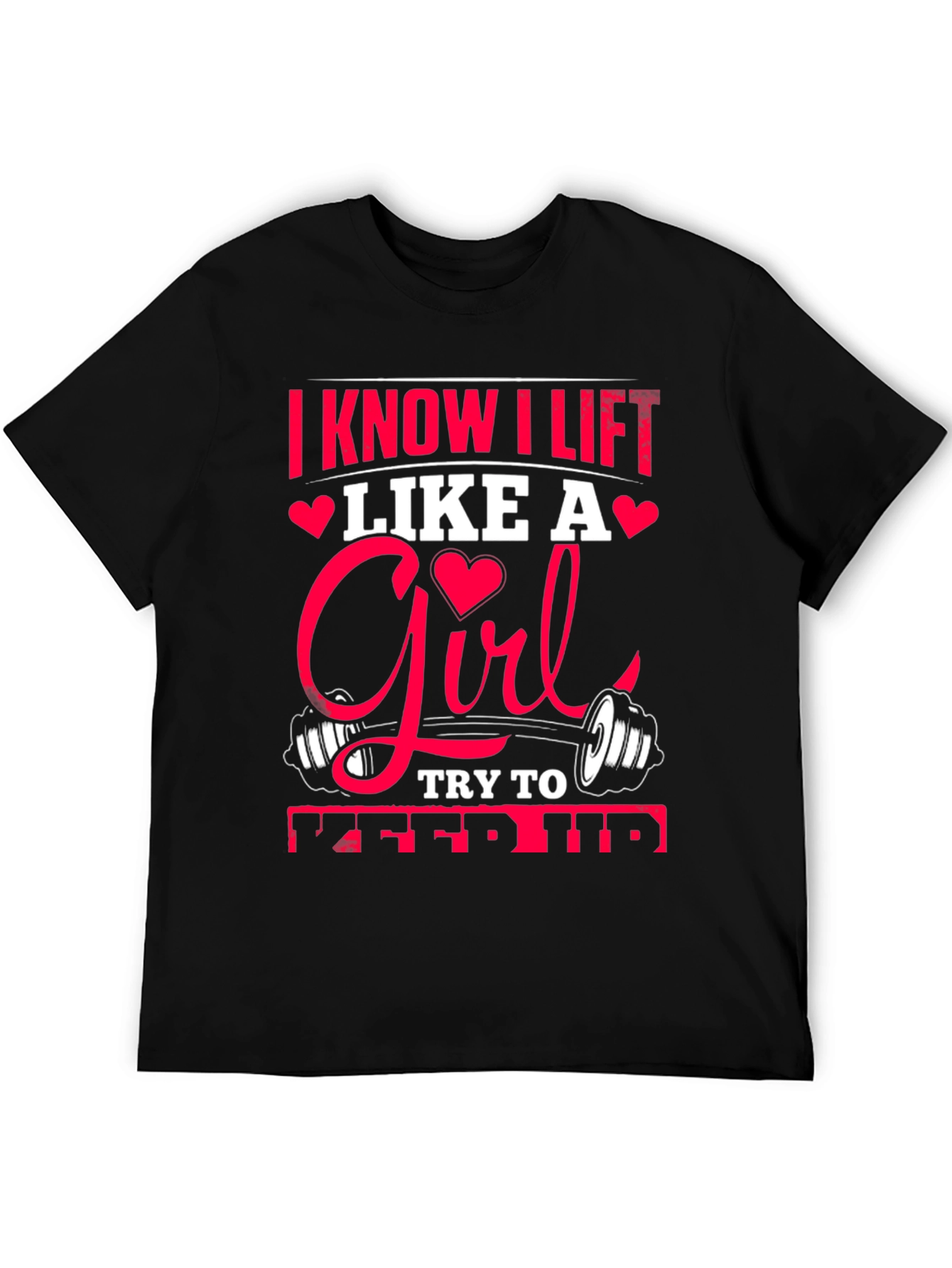 I Know I Lift Like A Girl T-Shirt
