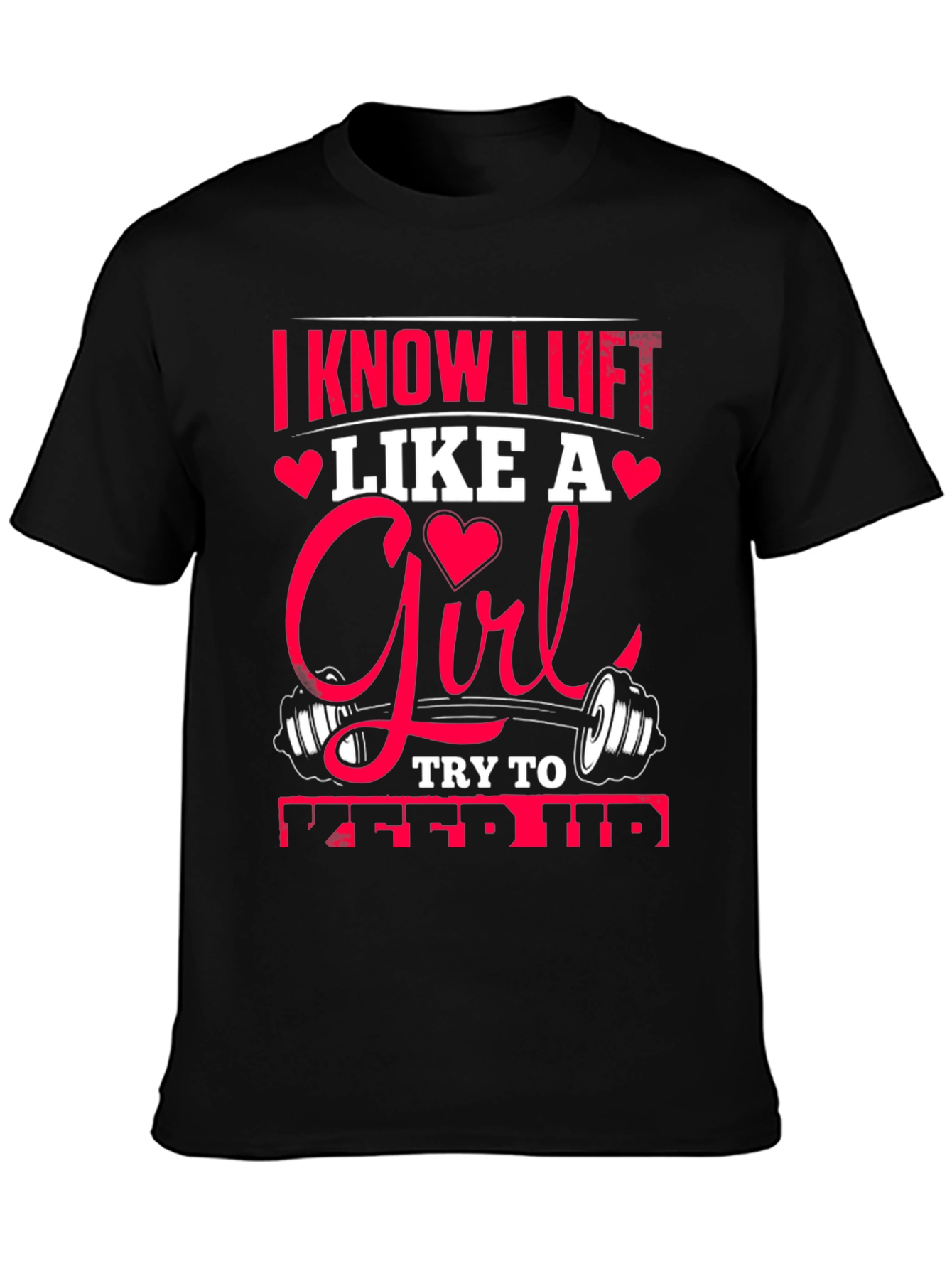 I Know I Lift Like A Girl T-Shirt