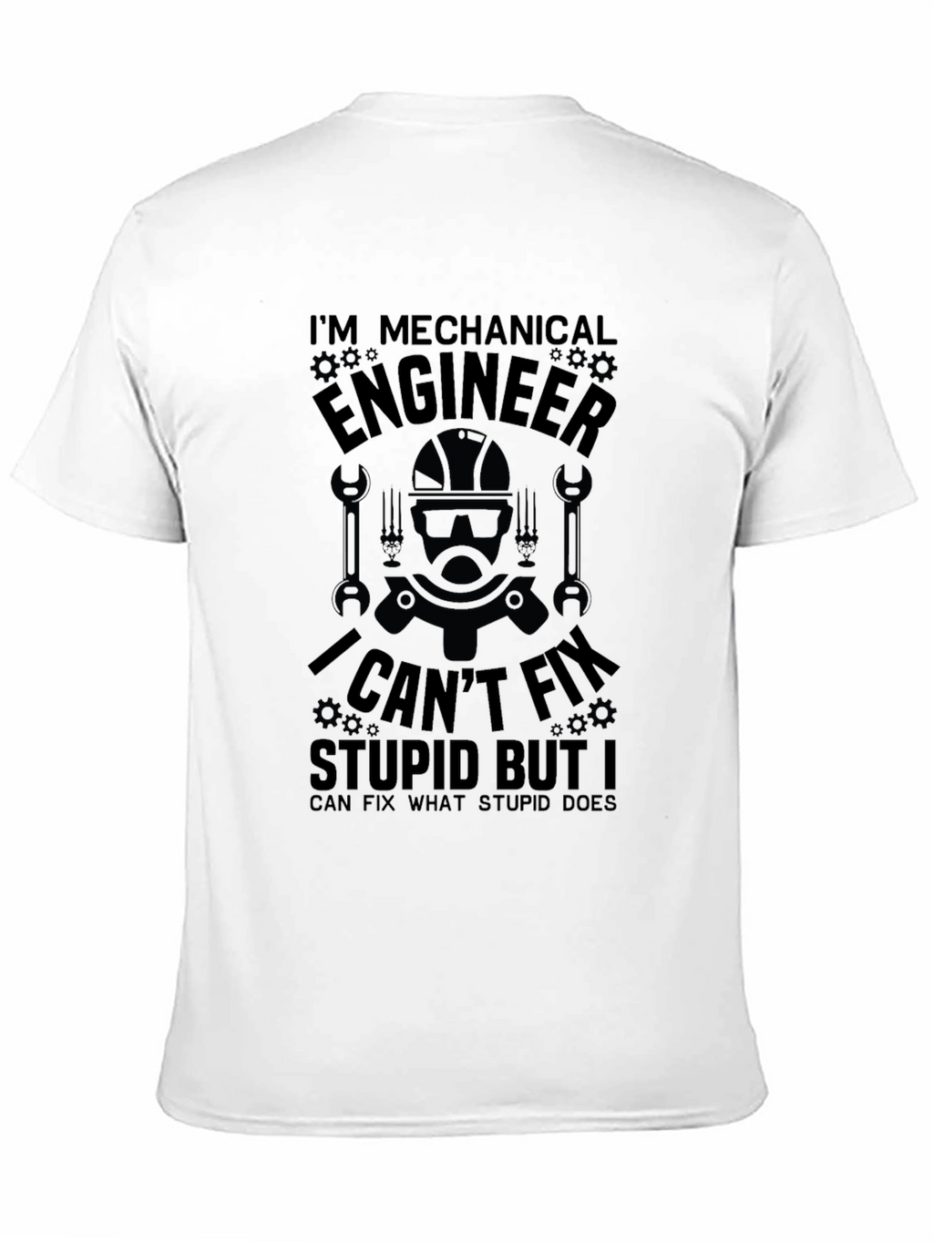 Mechanical Engineer T-Shirt: I Cant Fix Stupid