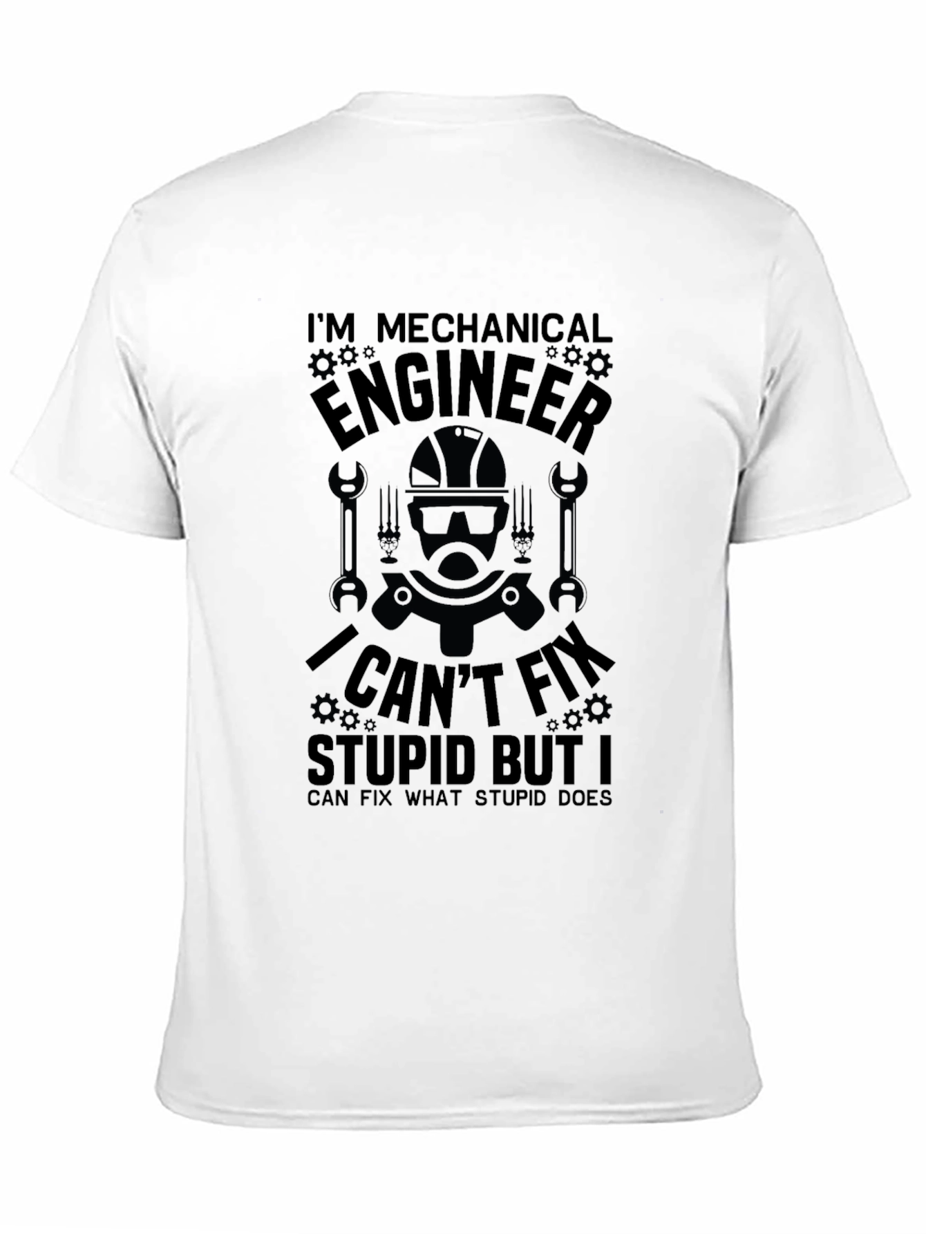 Mechanical Engineer T-Shirt: I Cant Fix Stupid