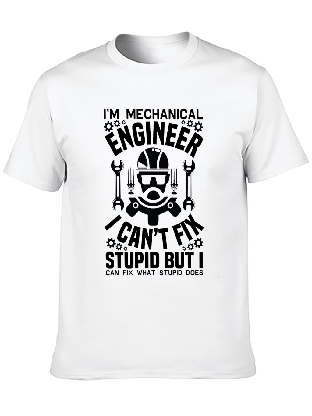 Mechanical Engineer T-Shirt: I Cant Fix Stupid