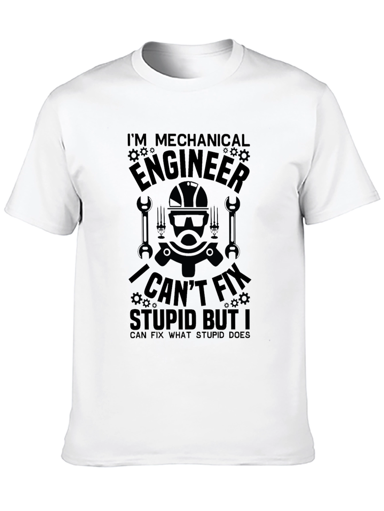 Mechanical Engineer T-Shirt: I Cant Fix Stupid