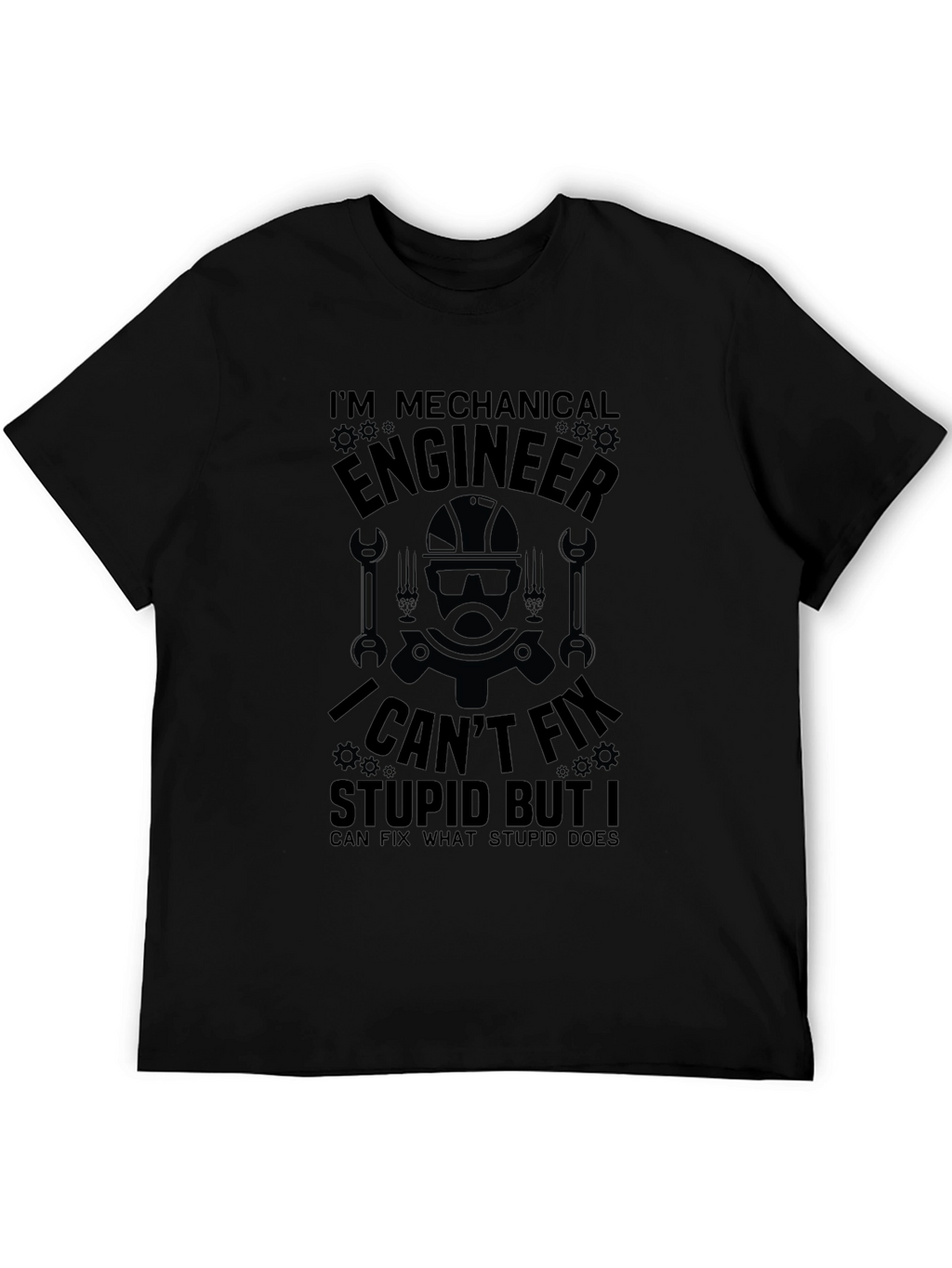 Mechanical Engineer T-Shirt: I Cant Fix Stupid