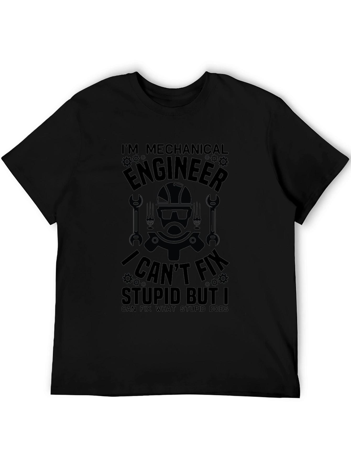 Mechanical Engineer T-Shirt: I Cant Fix Stupid