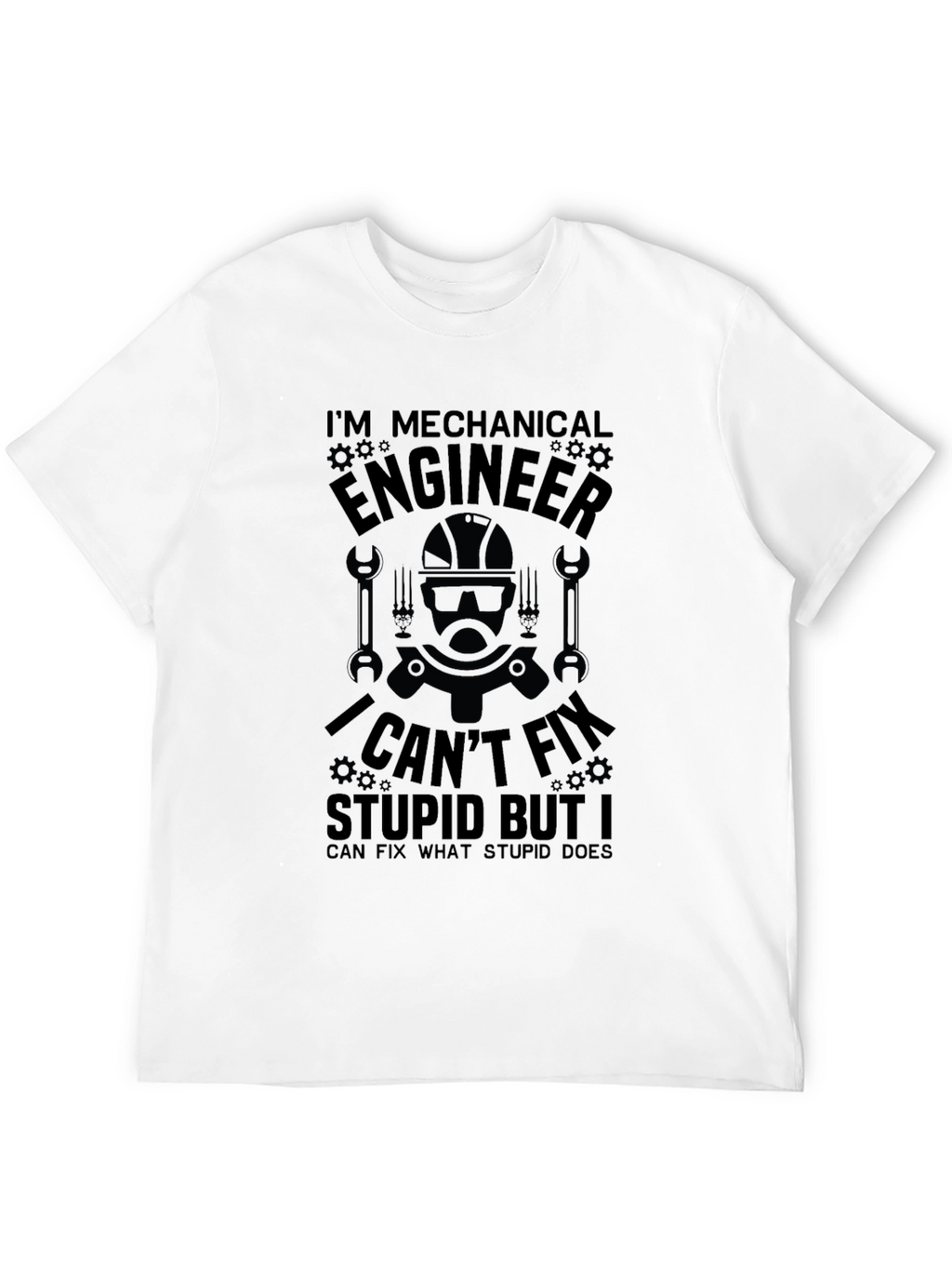 Mechanical Engineer T-Shirt: I Cant Fix Stupid
