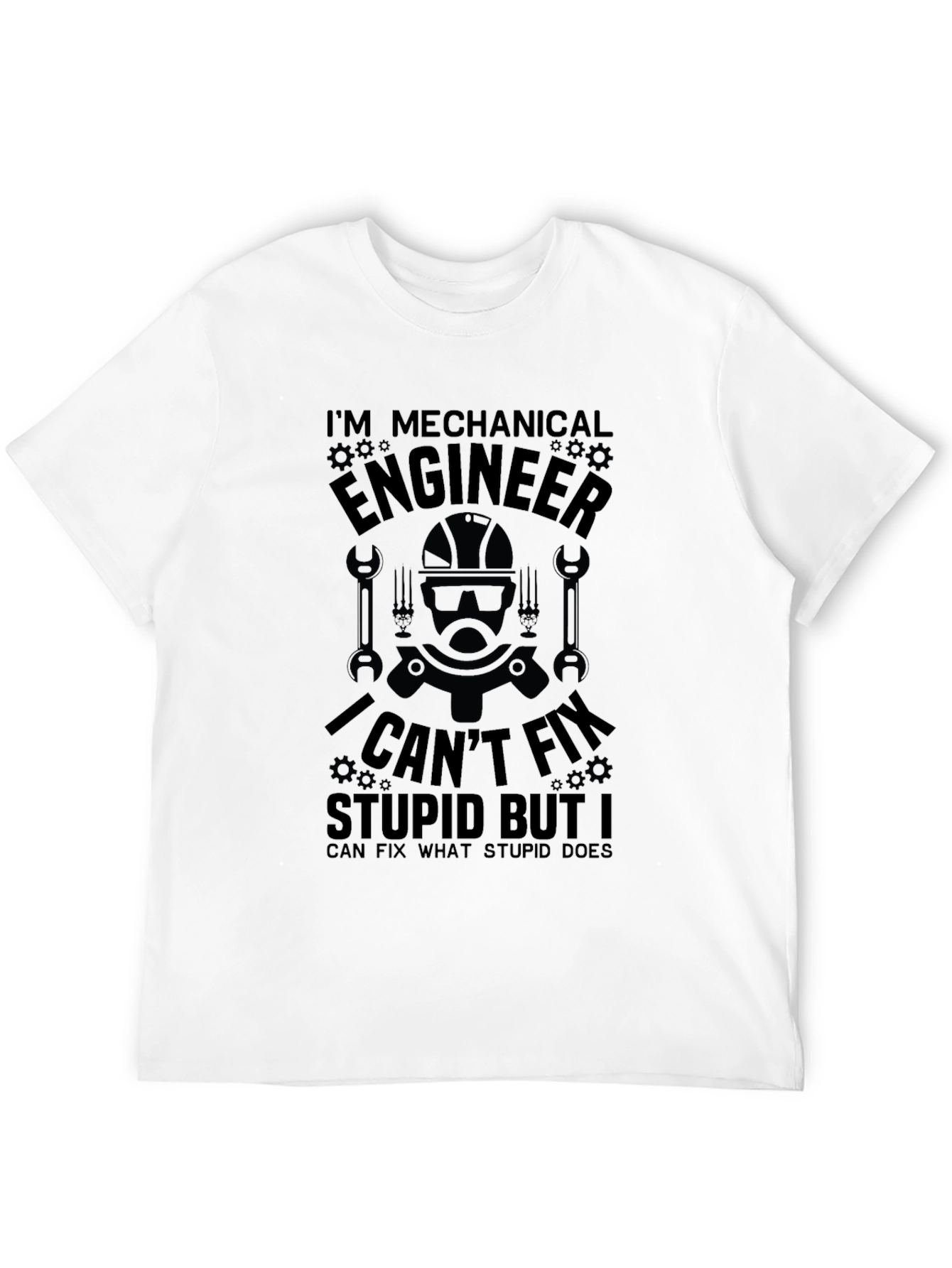 Mechanical Engineer T-Shirt: I Cant Fix Stupid