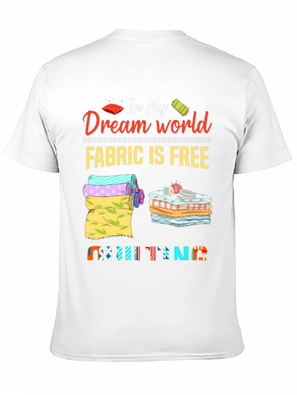 Quilting Dream World T-Shirt - Fabric is Free!