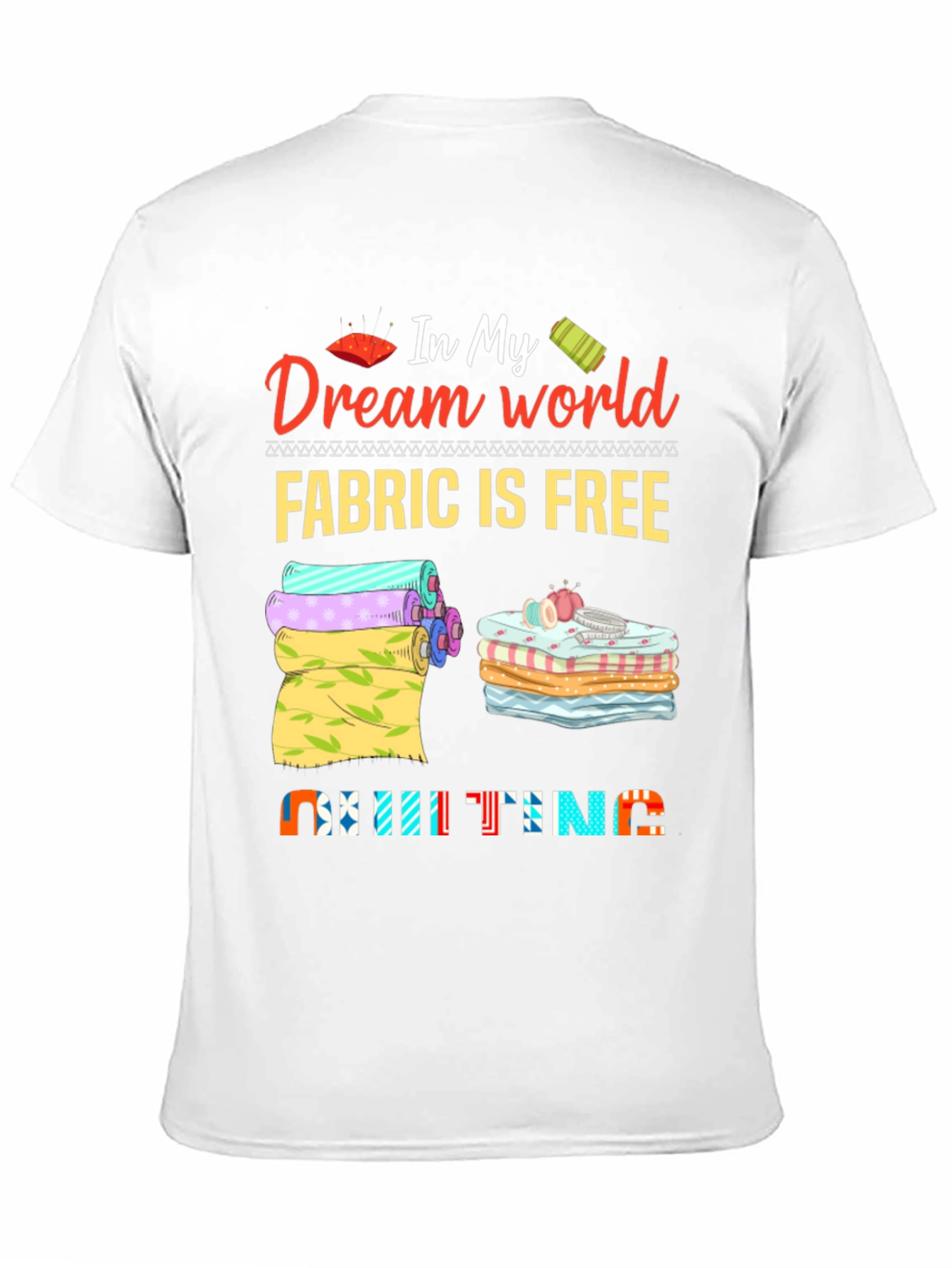 Quilting Dream World T-Shirt - Fabric is Free!