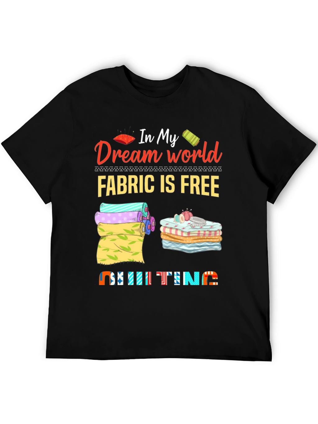 Quilting Dream World T-Shirt - Fabric is Free!