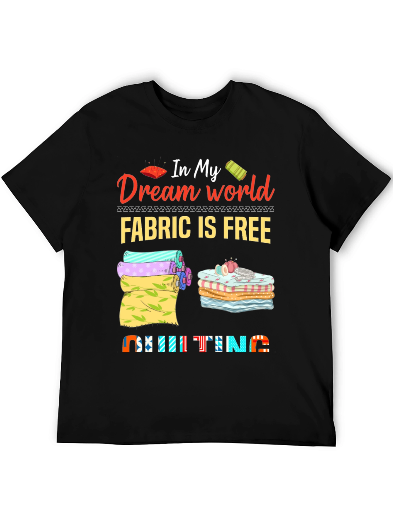 Quilting Dream World T-Shirt - Fabric is Free!