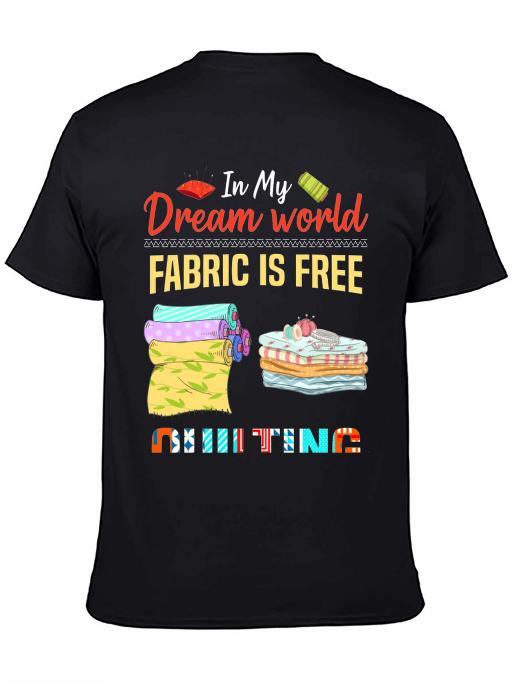 Quilting Dream World T-Shirt - Fabric is Free!