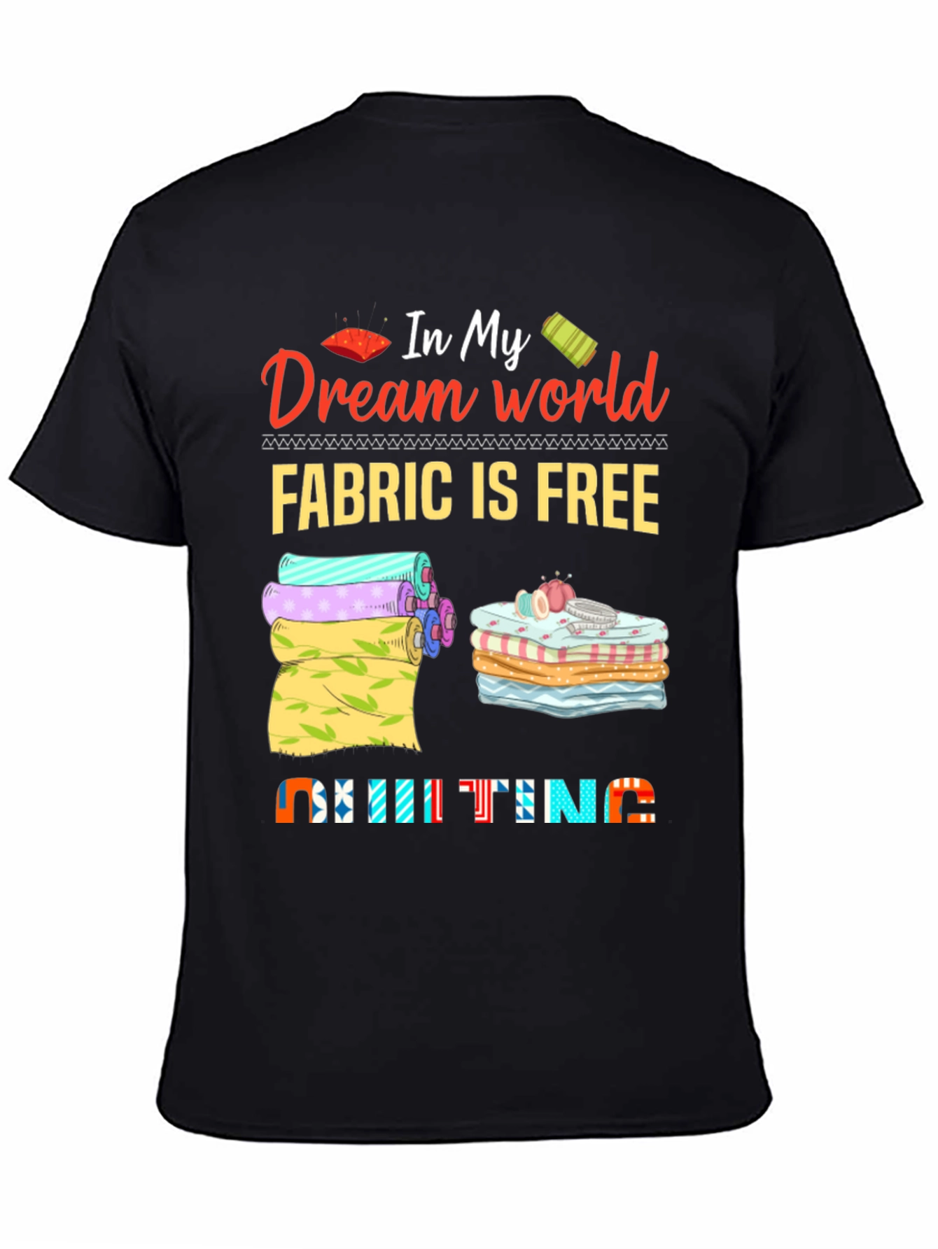 Quilting Dream World T-Shirt - Fabric is Free!