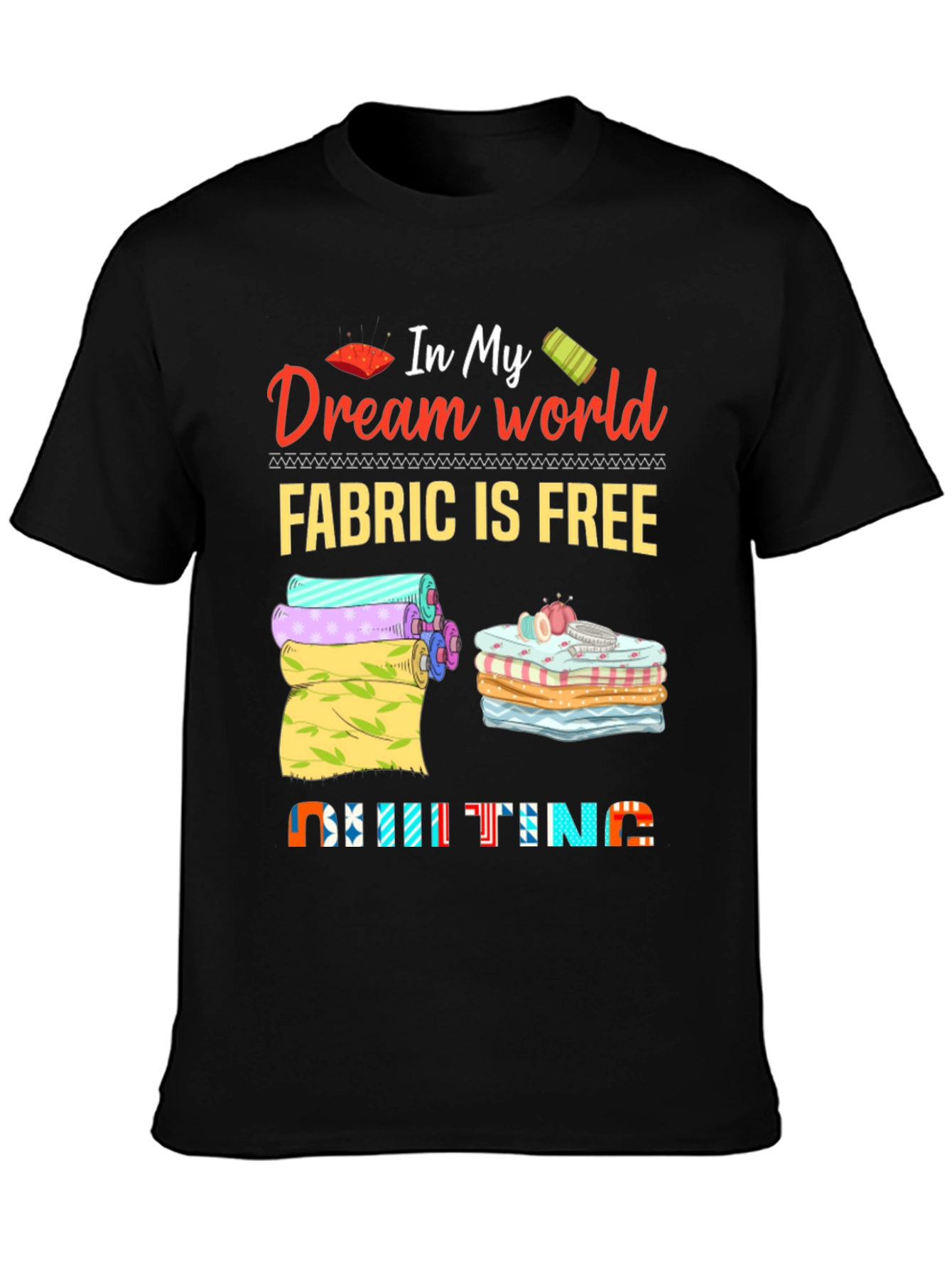 Quilting Dream World T-Shirt - Fabric is Free!