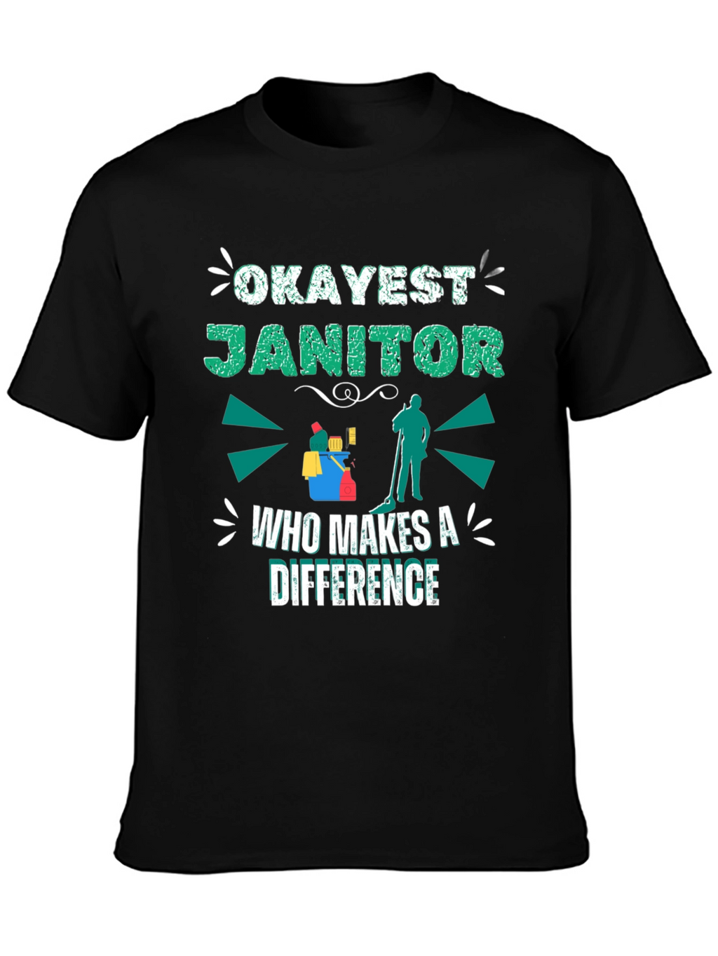 Okayest Janitor T-Shirt - Makes a Difference