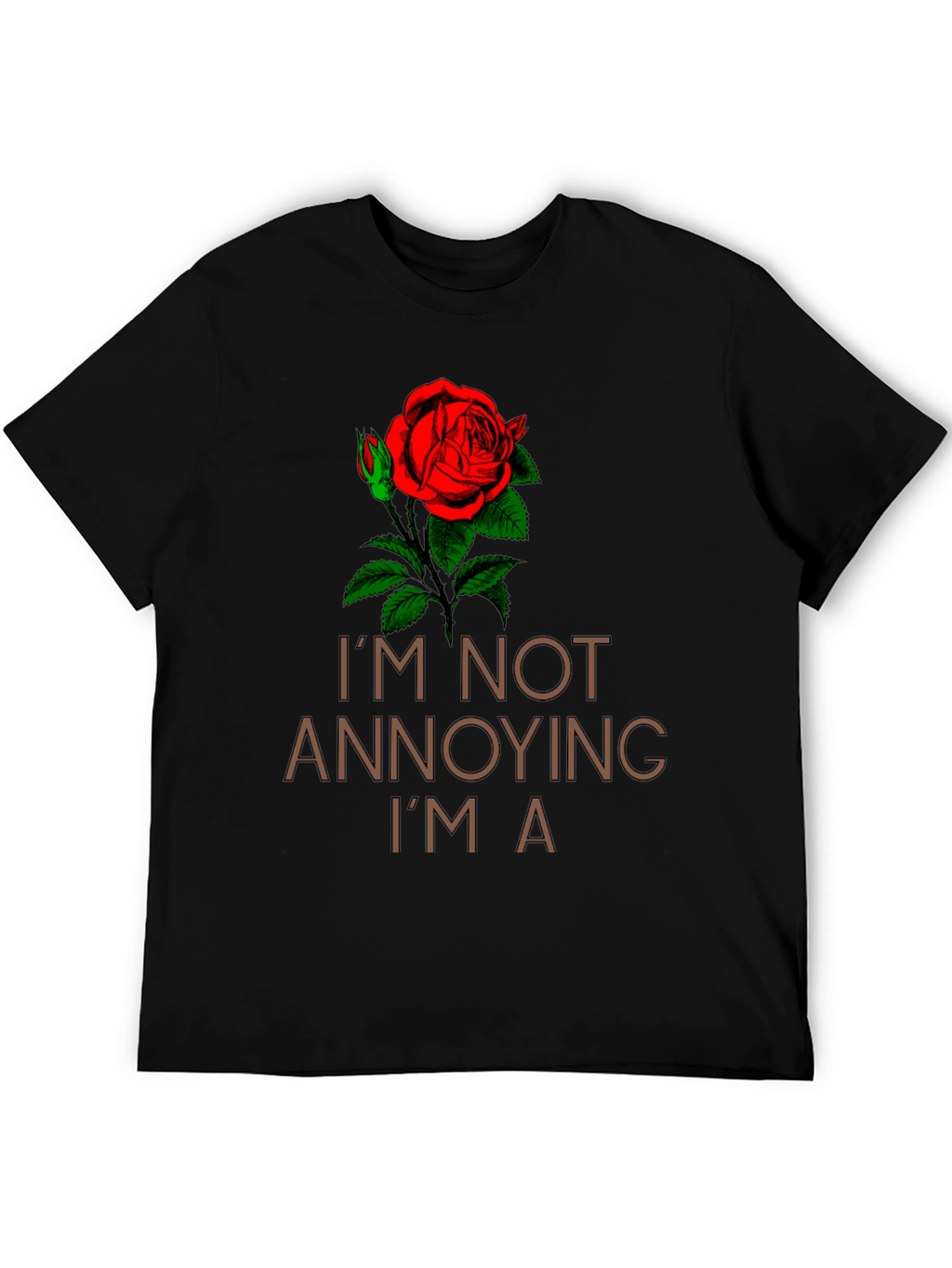 Im Not Annoying Im A Rose T-Shirt