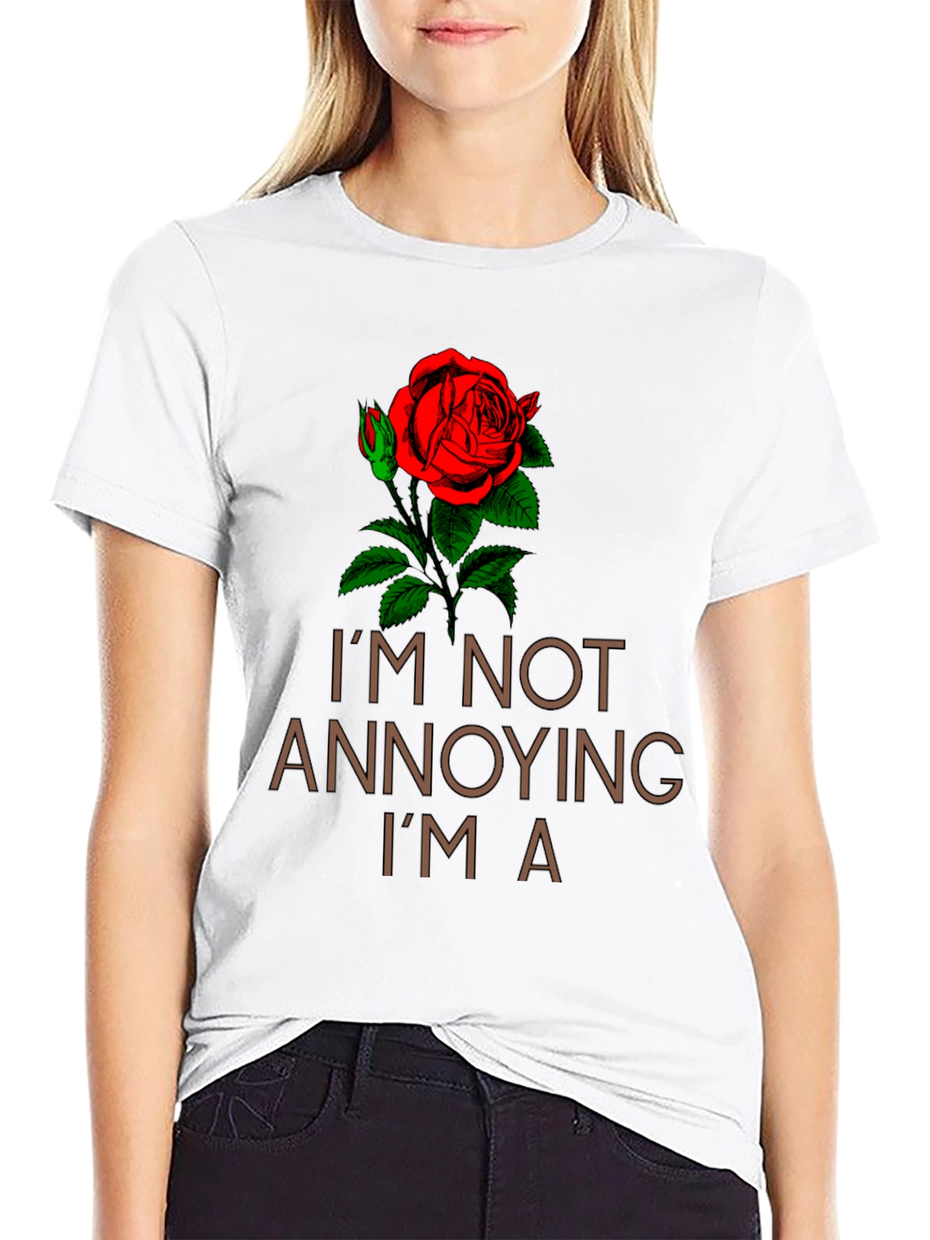 Im Not Annoying Im A Rose T-Shirt