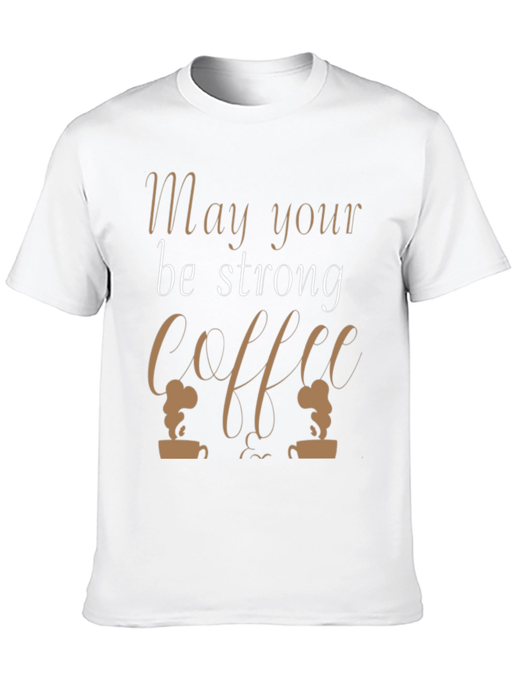 Coffee Lovers Tee - May Your Coffee Be Strong!