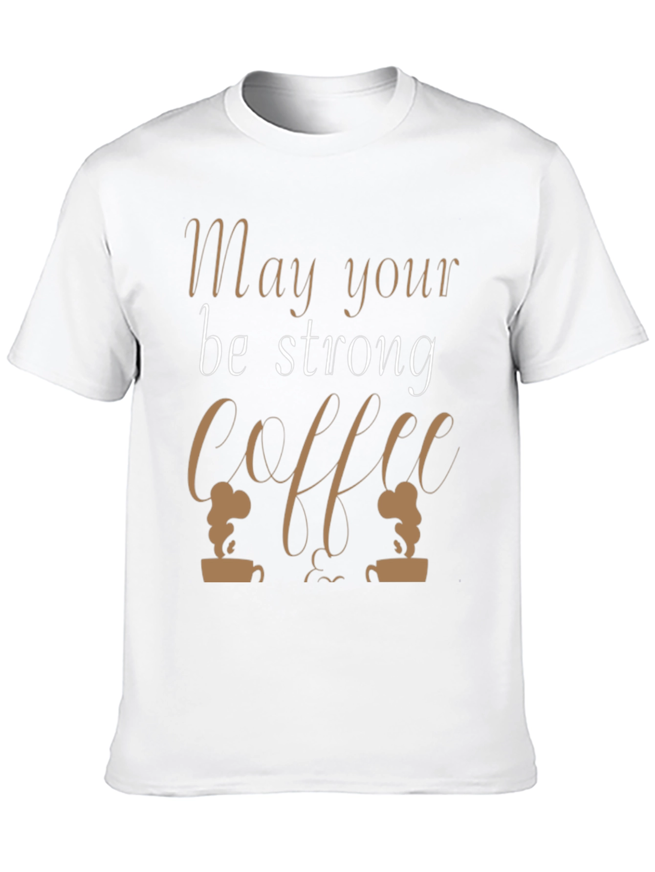 Coffee Lovers Tee - May Your Coffee Be Strong!