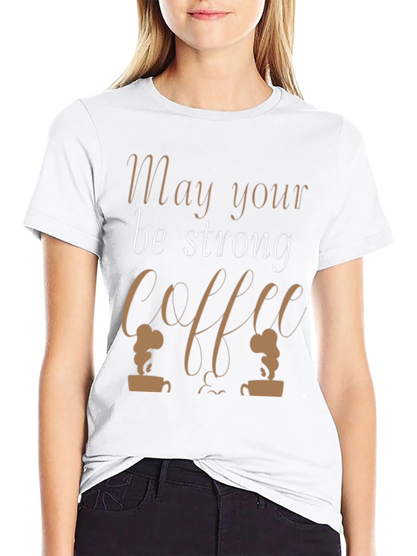 Coffee Lovers Tee - May Your Coffee Be Strong!