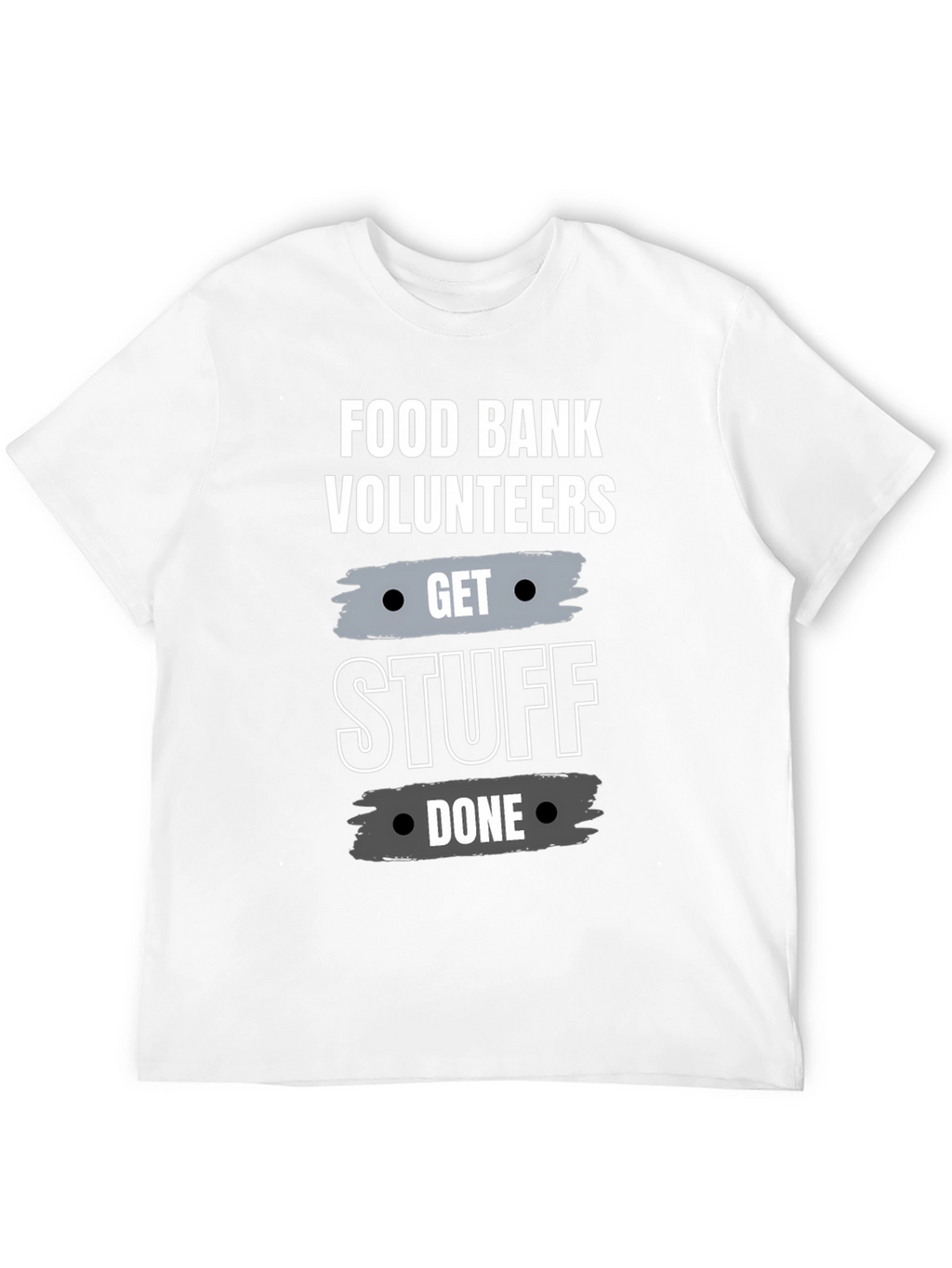 Food Bank Volunteers Get Stuff Done T-Shirt