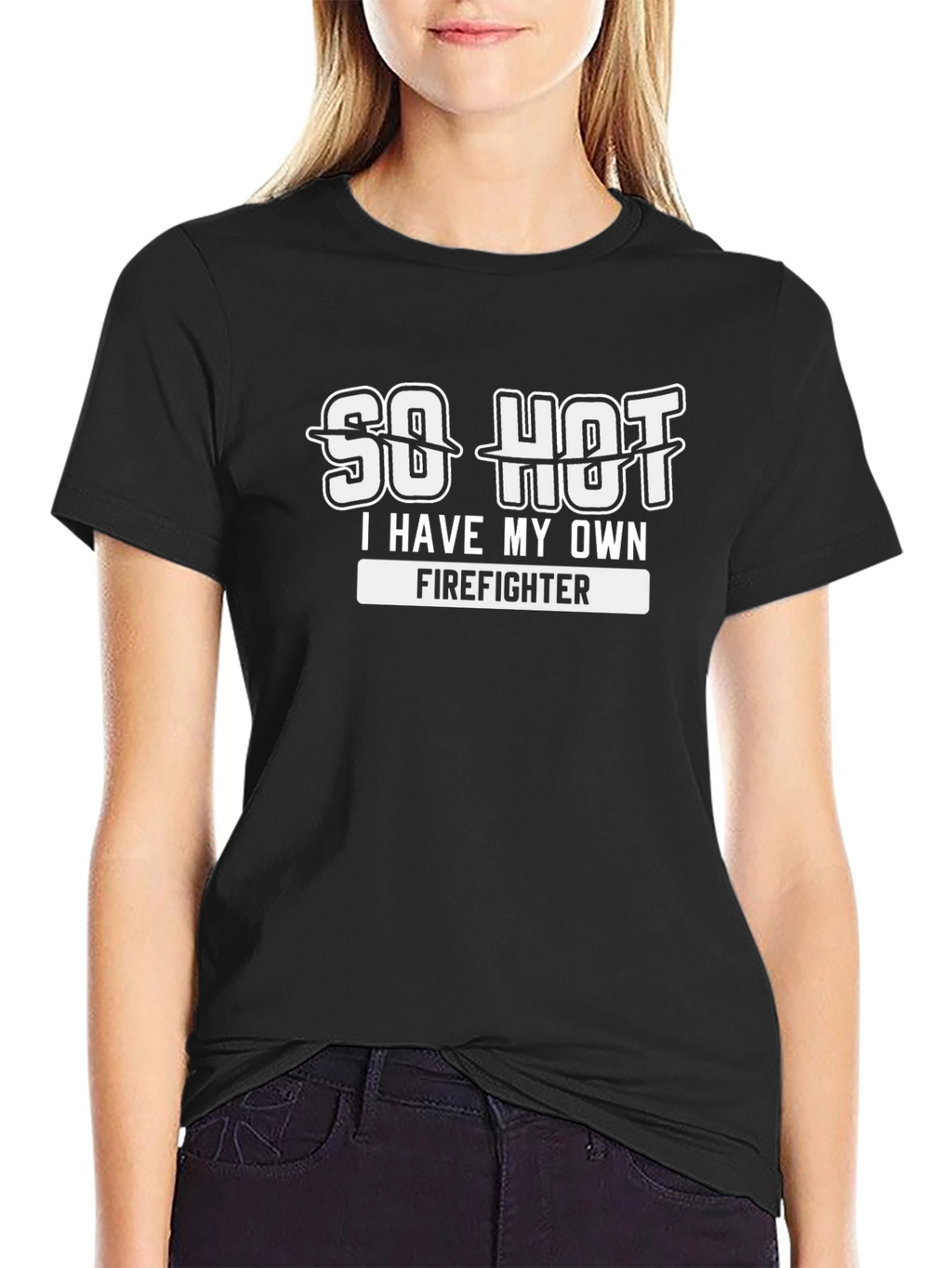 So Hot I Have My Own Firefighter T-Shirt