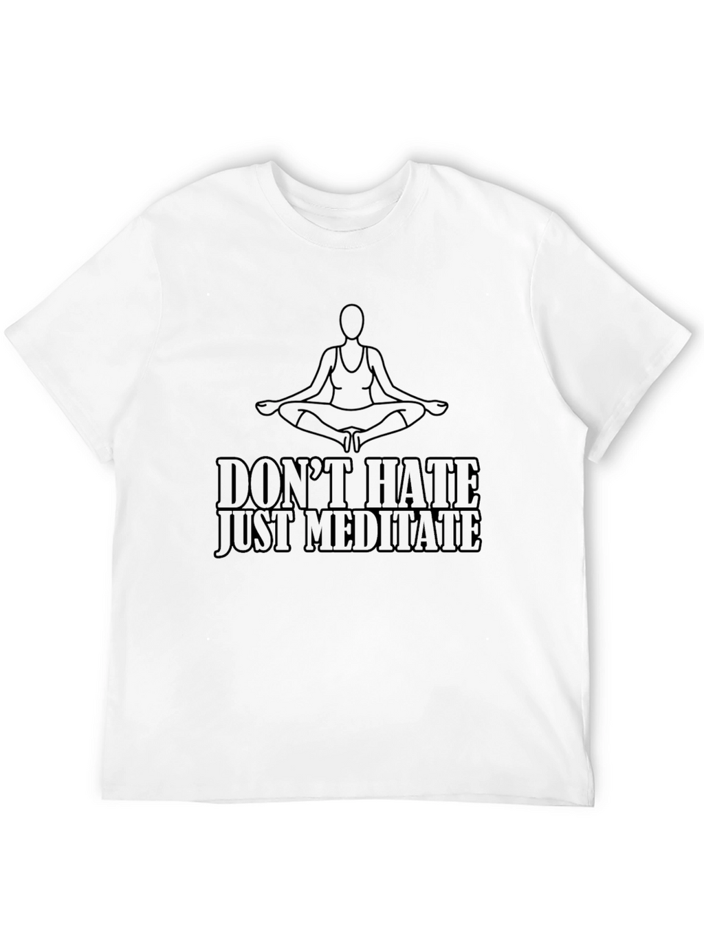 Meditate T-Shirt - Dont Hate Just Meditate