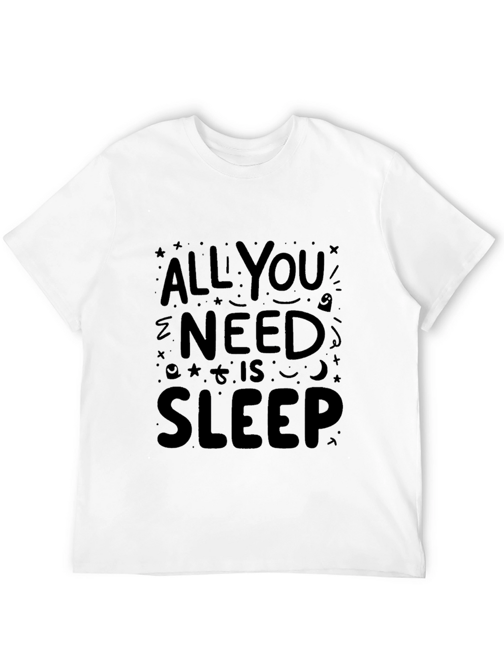 All You Need is Sleep - Graphic T-Shirt