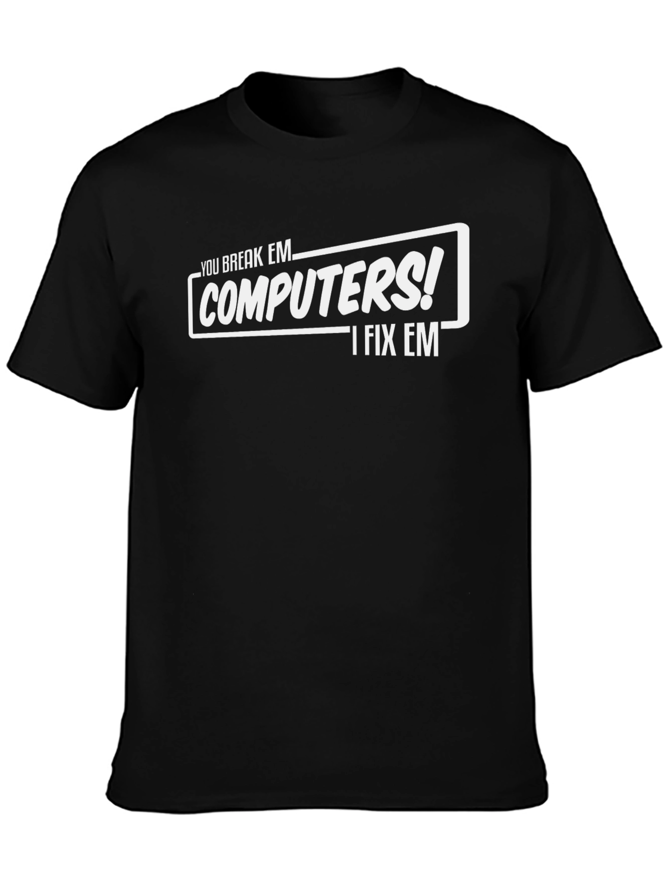 Funny Computer Repair T-Shirt - You Break Em I Fix Em