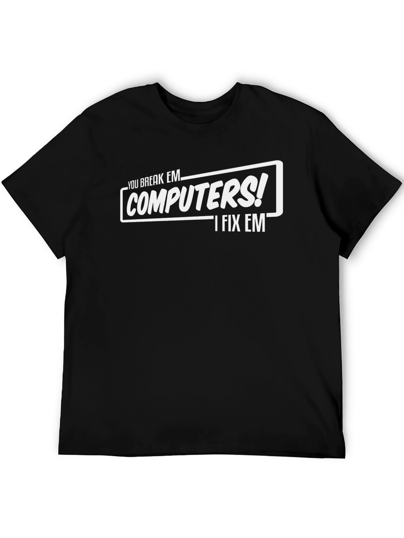 Funny Computer Repair T-Shirt - You Break Em I Fix Em