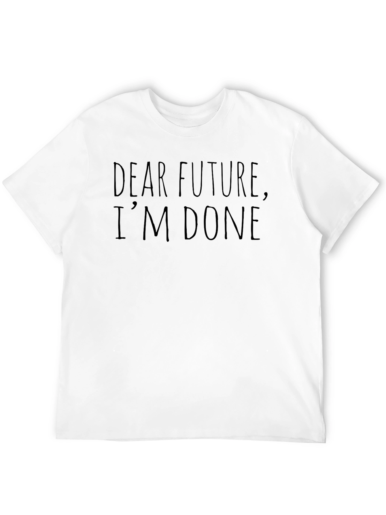 Dear Future Im Done Funny Sarcastic T-Shirt