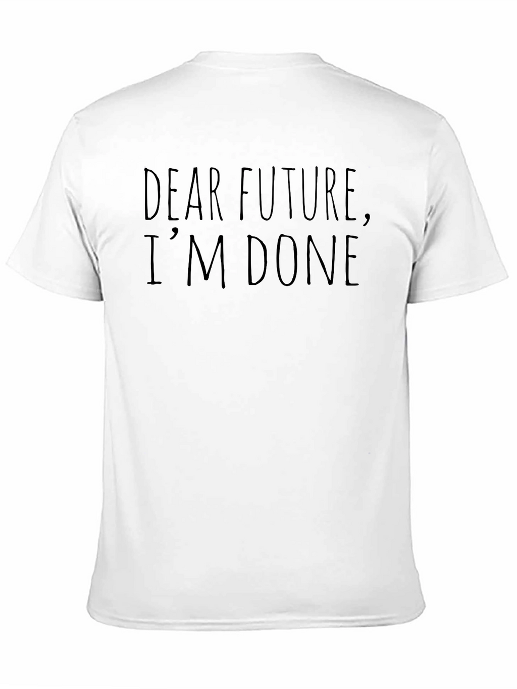 Dear Future Im Done Funny Sarcastic T-Shirt