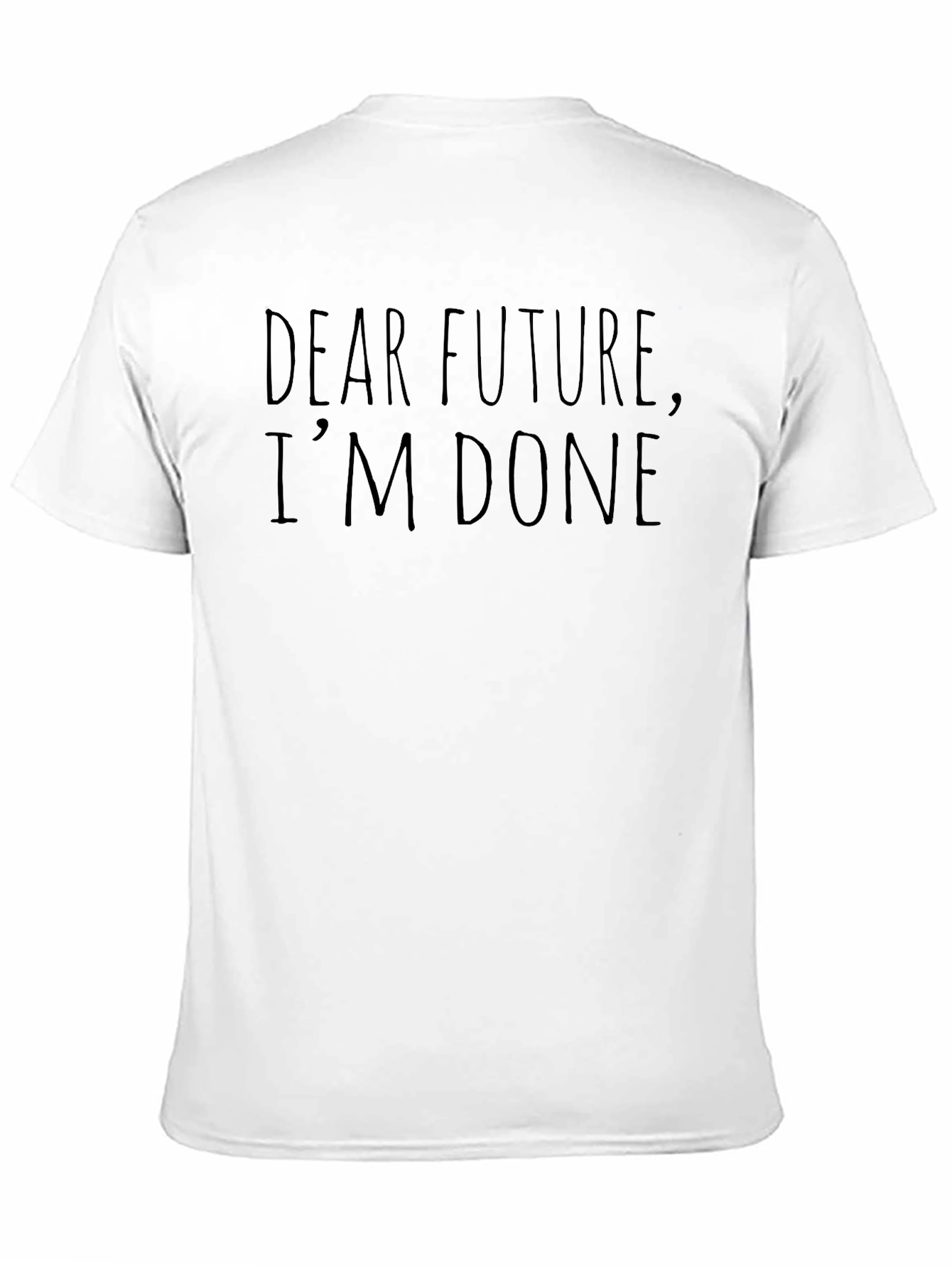 Dear Future Im Done Funny Sarcastic T-Shirt