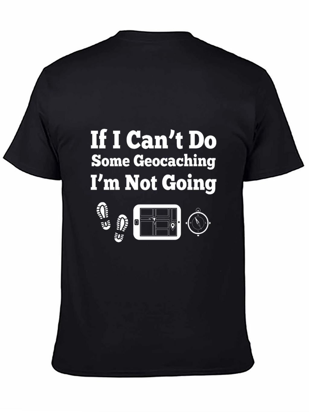 Geocaching T-Shirt - If I Cant Do Some Geocaching