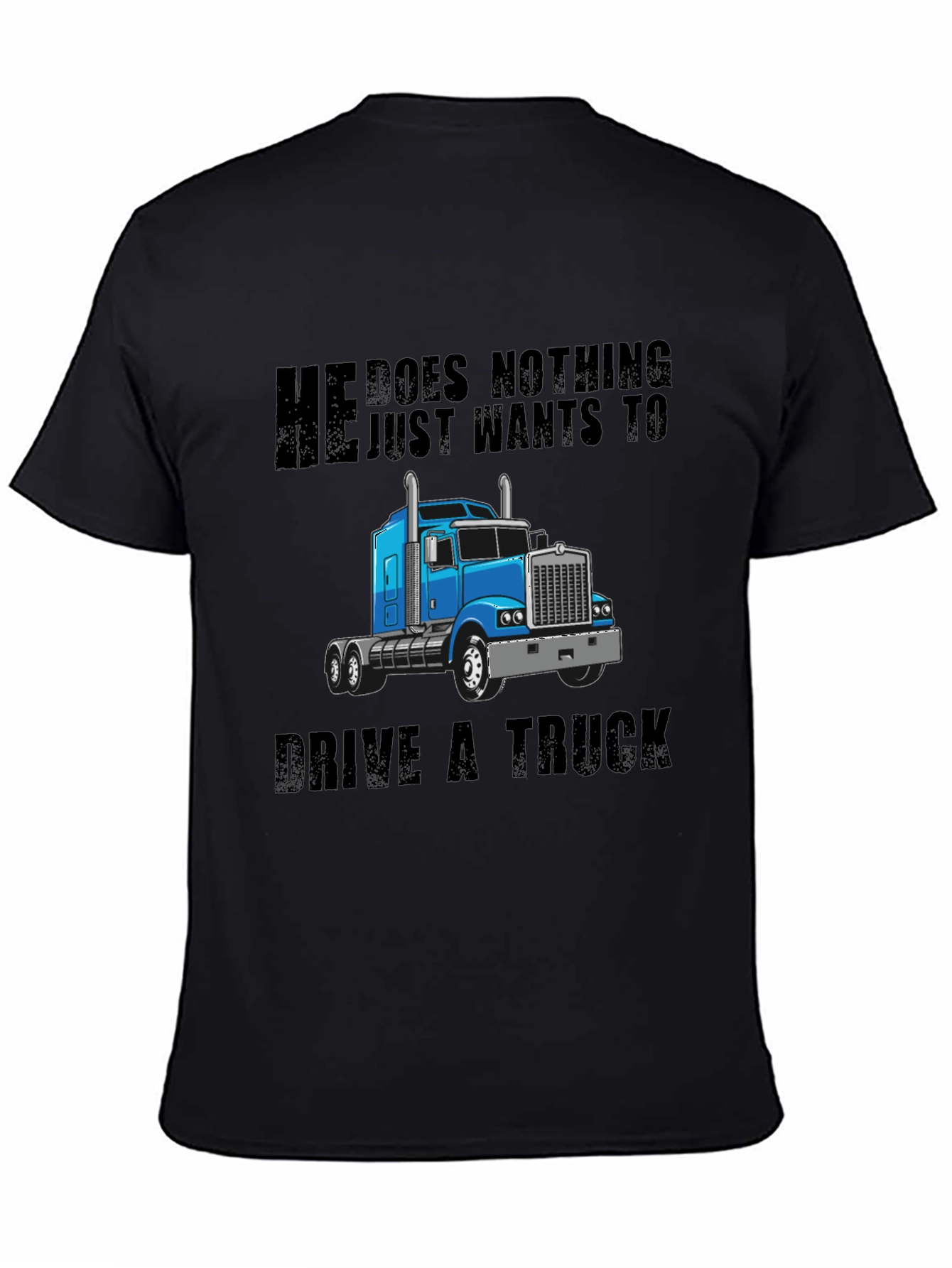 He Does Nothing Just Wants to Drive a Truck T-Shirt