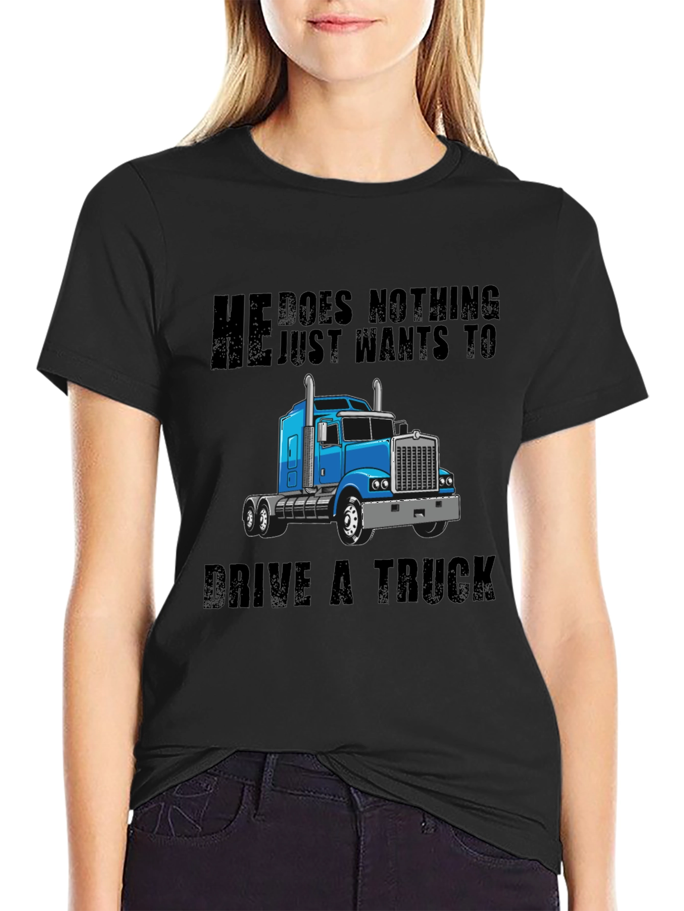 He Does Nothing Just Wants to Drive a Truck T-Shirt