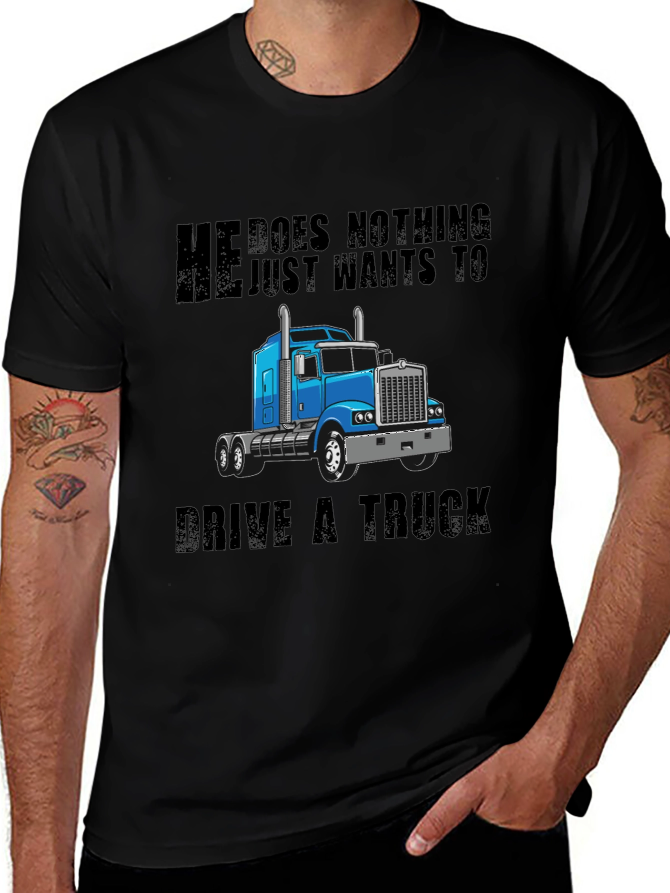 He Does Nothing Just Wants to Drive a Truck T-Shirt