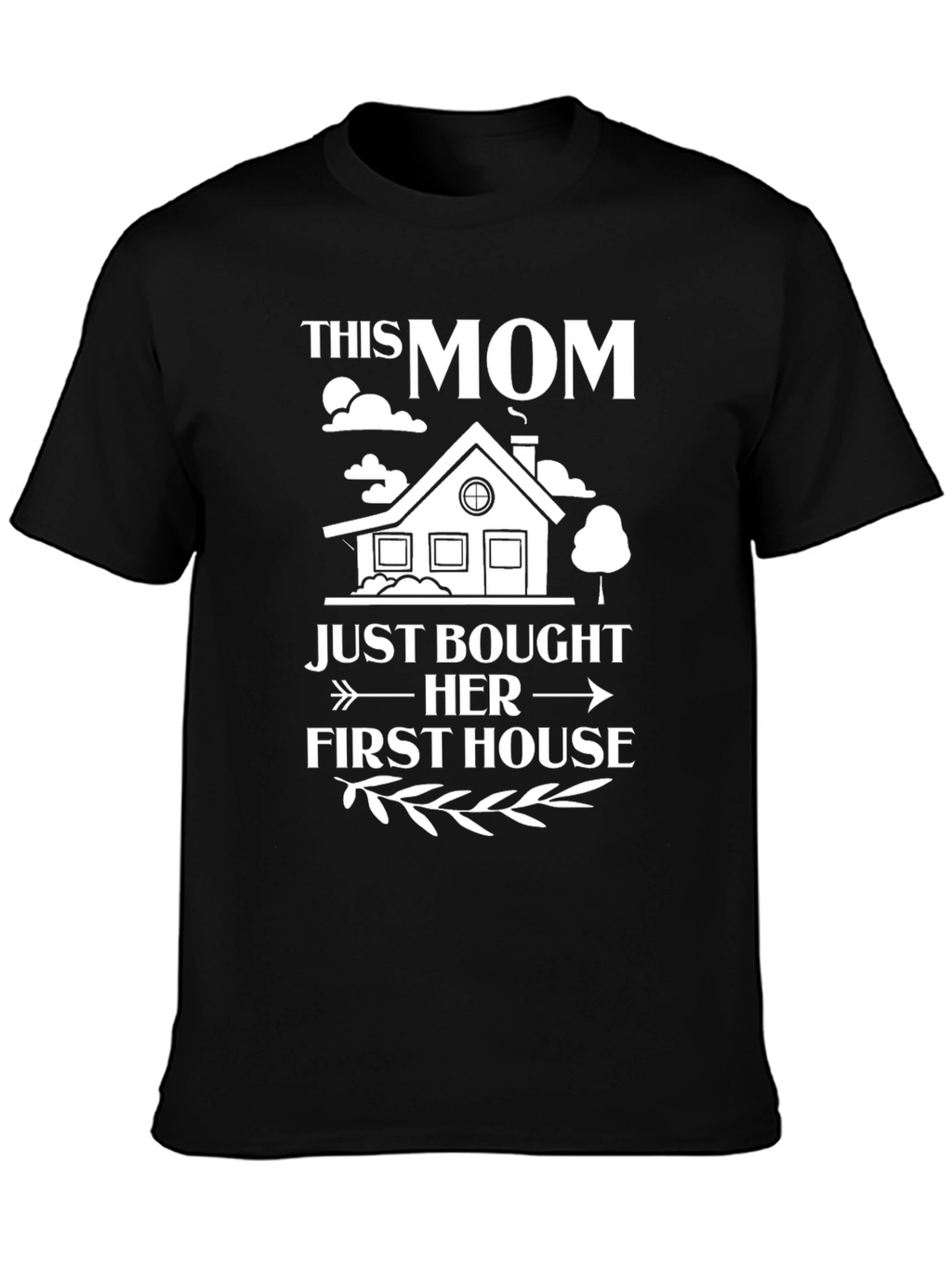 This Mom Just Bought Her First House T-Shirt