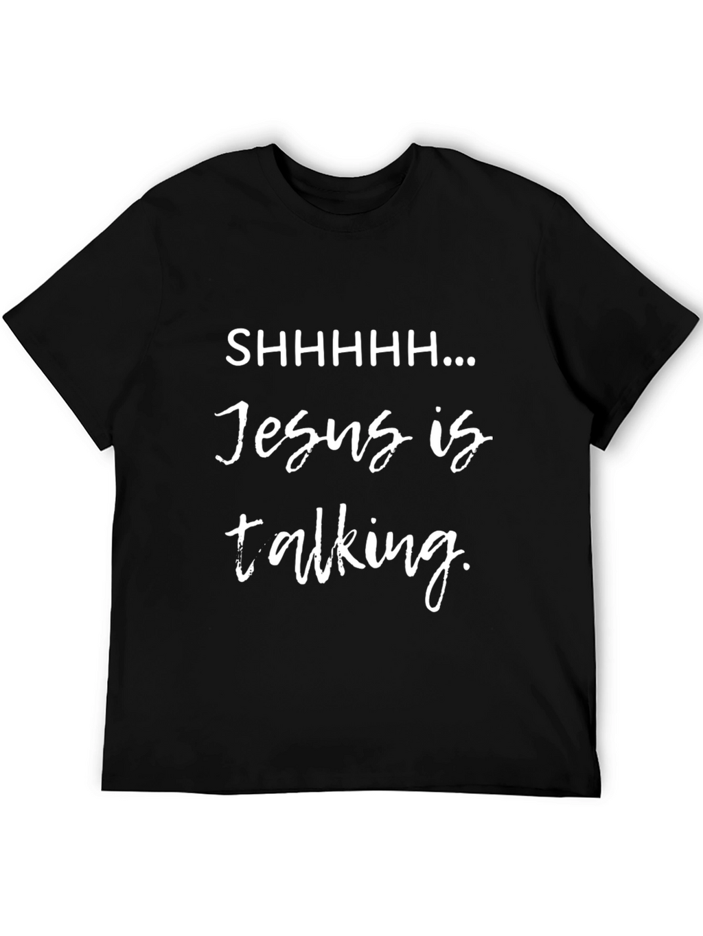Shhhhh Jesus is Talking Graphic Tee