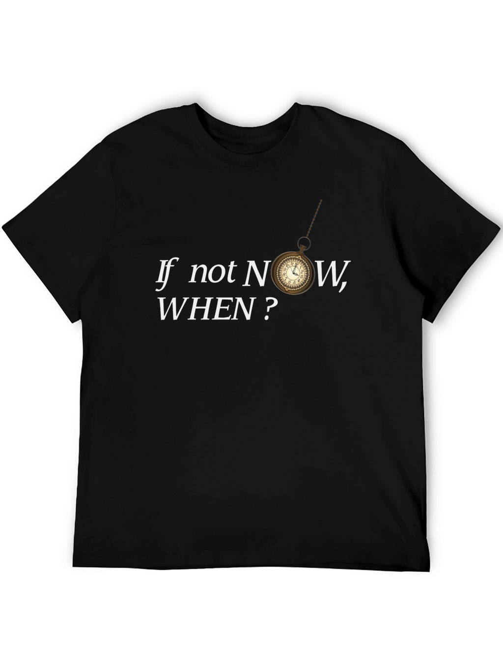 If Not Now When? Graphic Tee