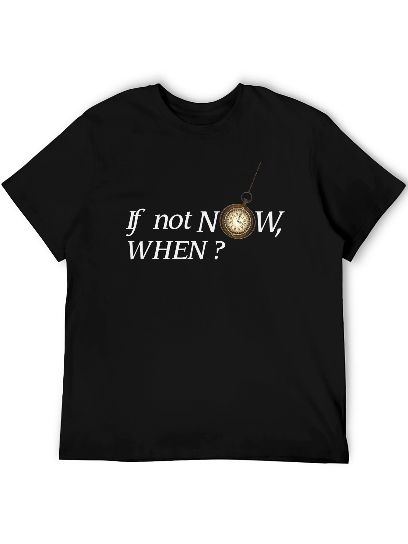If Not Now When? Graphic Tee