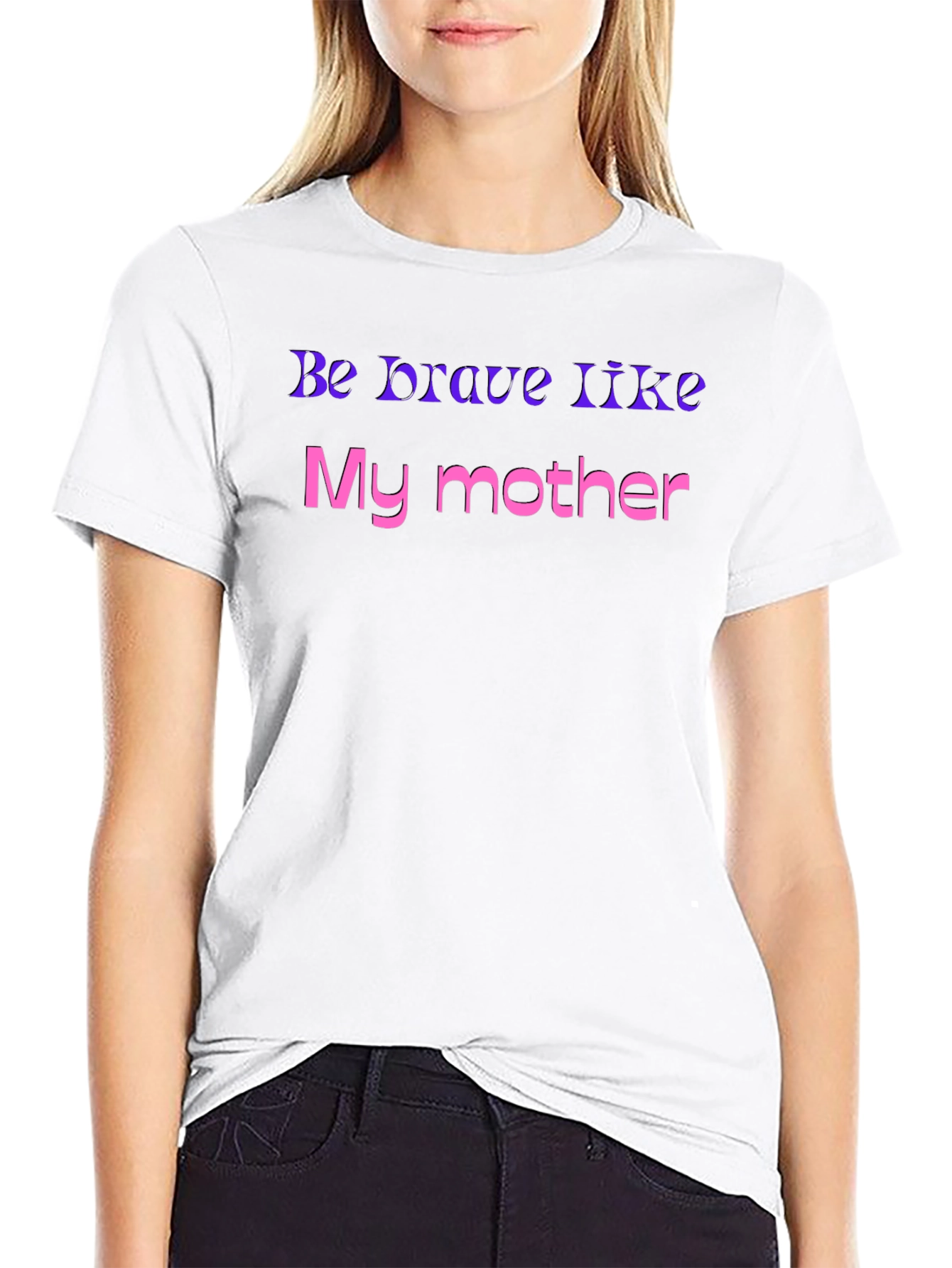 Be Brave Like My Mother T-Shirt