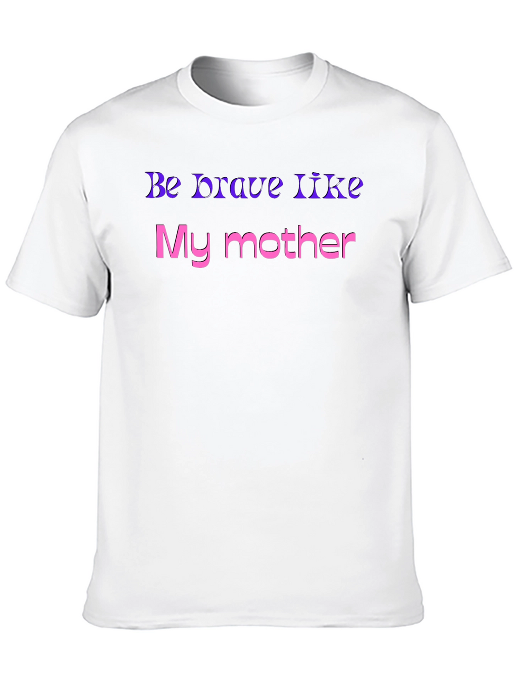 Be Brave Like My Mother T-Shirt