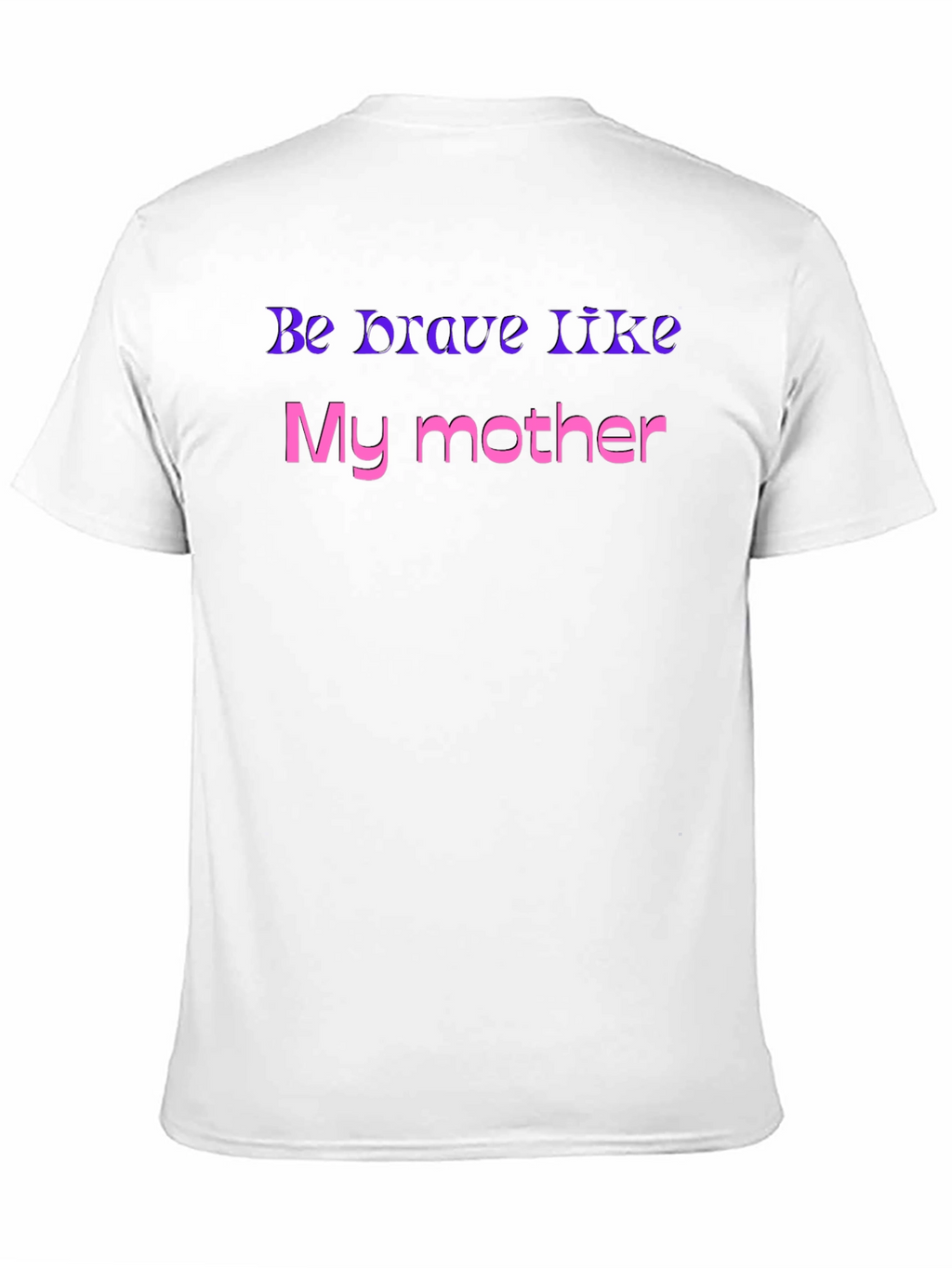 Be Brave Like My Mother T-Shirt