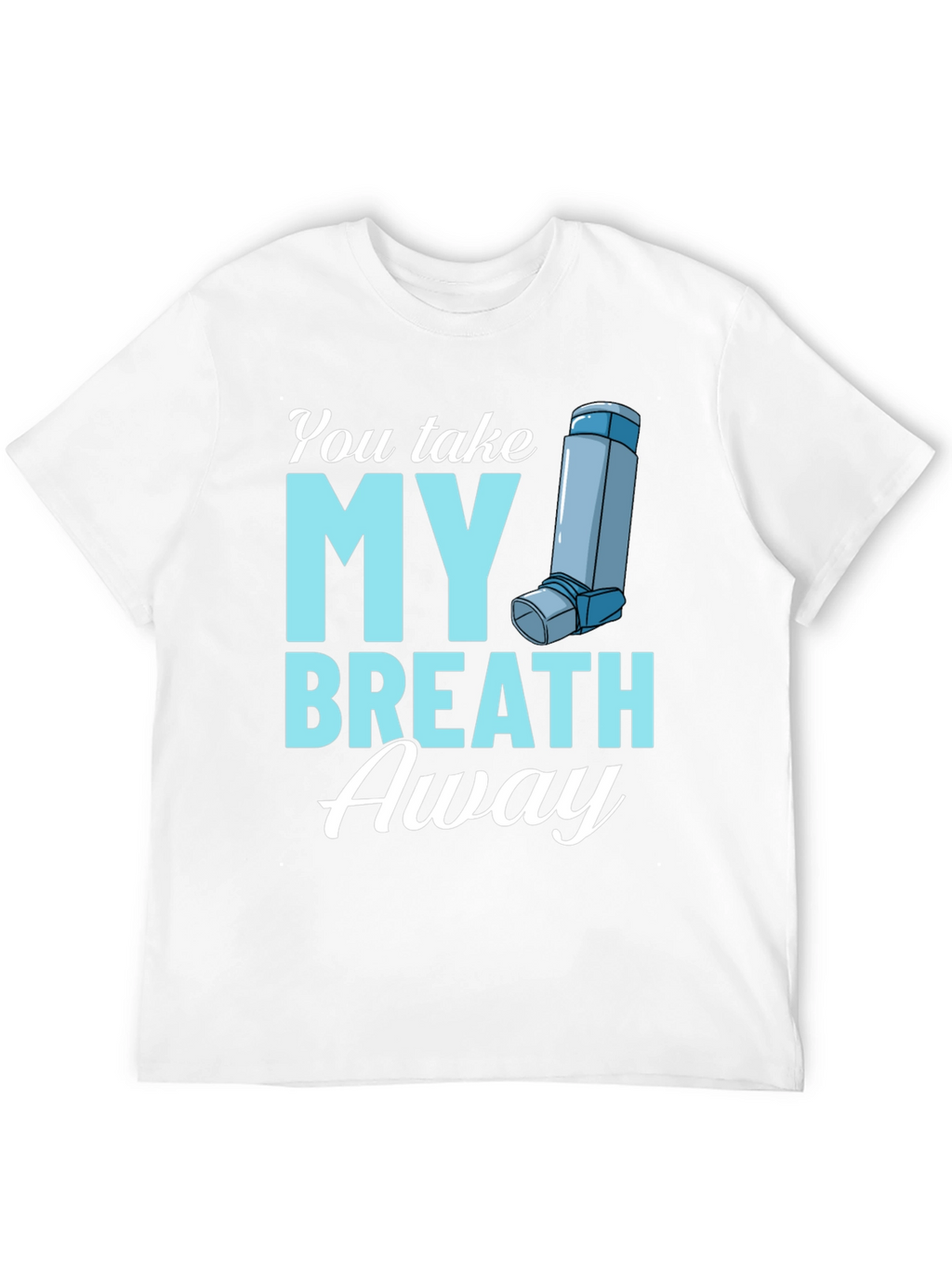 You Take My Breath Away Graphic Tee