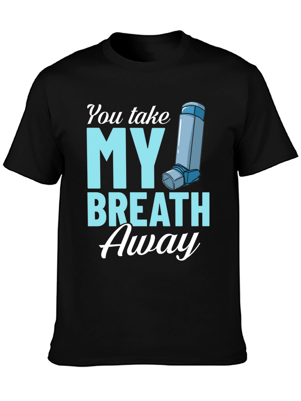 You Take My Breath Away Graphic Tee